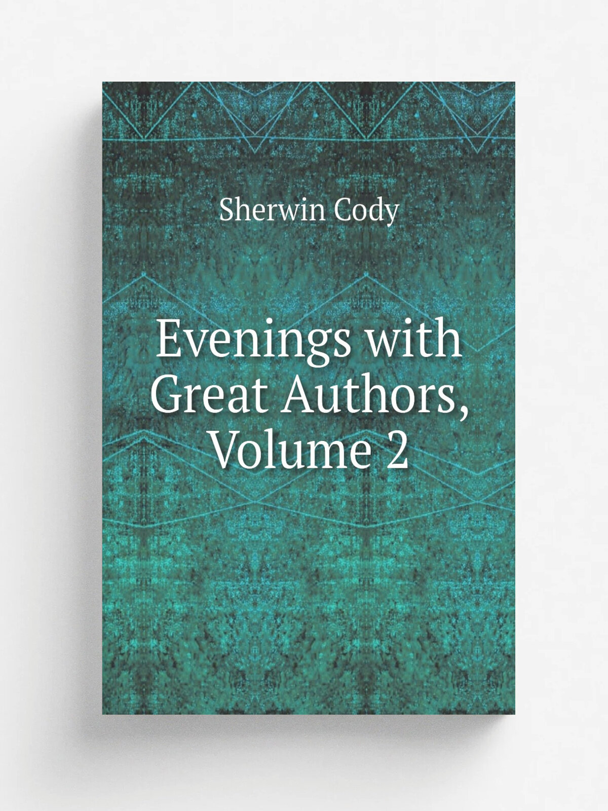 Evenings with Great Authors, Volume 2 | Sherwin Cody | Репринт
