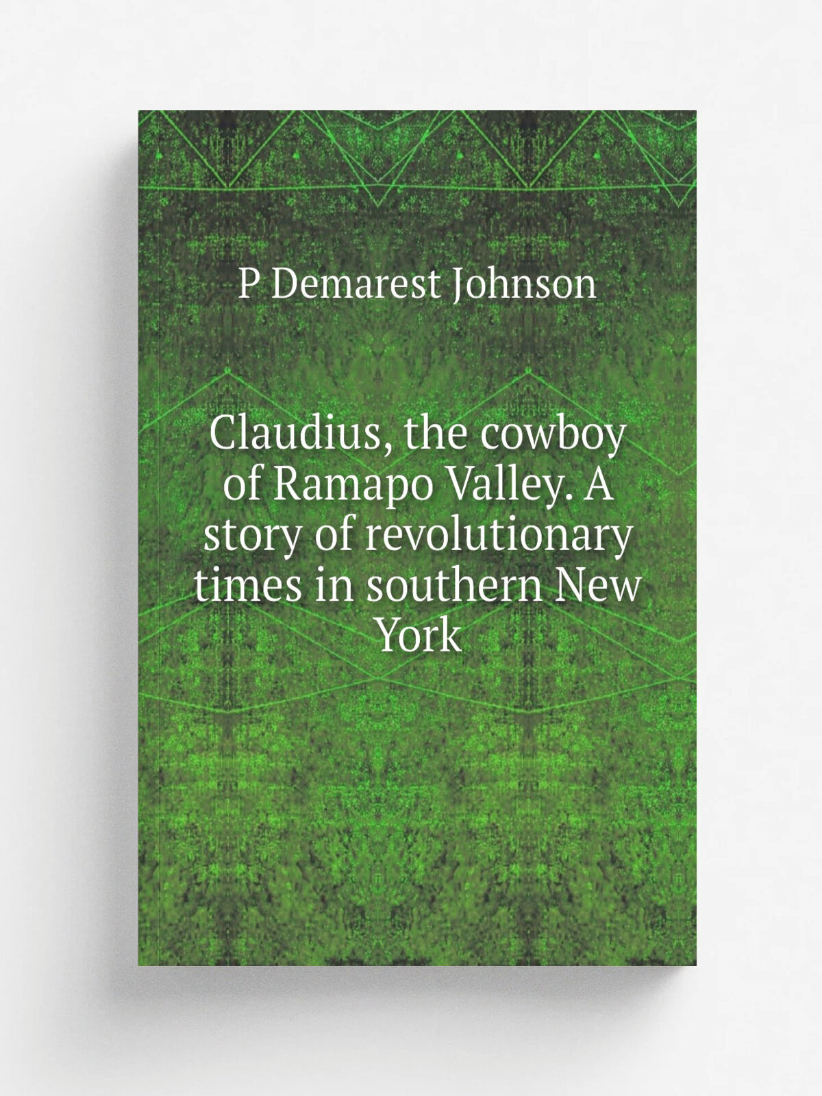 Claudius, the cowboy of Ramapo Valley. A story of revolutionary times in southern New York