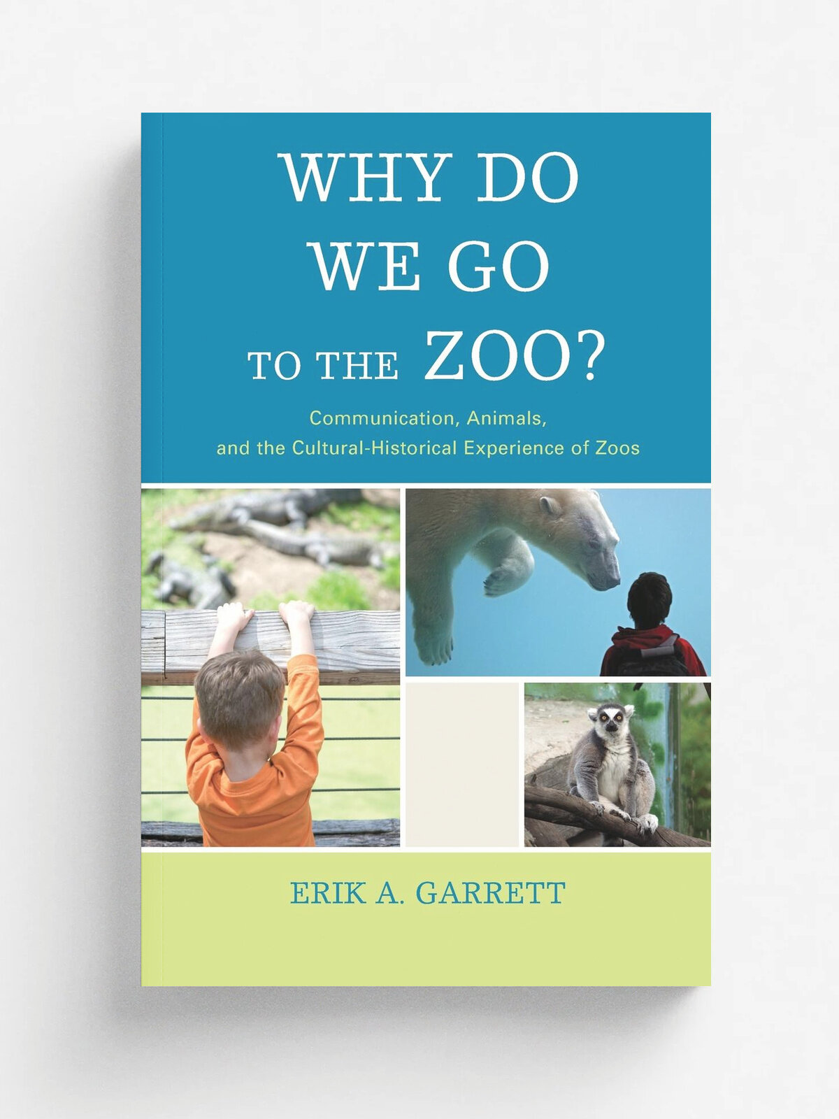 Why Do We Go To The Zoo. Communpb | Erik A. Garrett | Rowman & Littlefield Publishers, Inc, 2015 | Английский язык