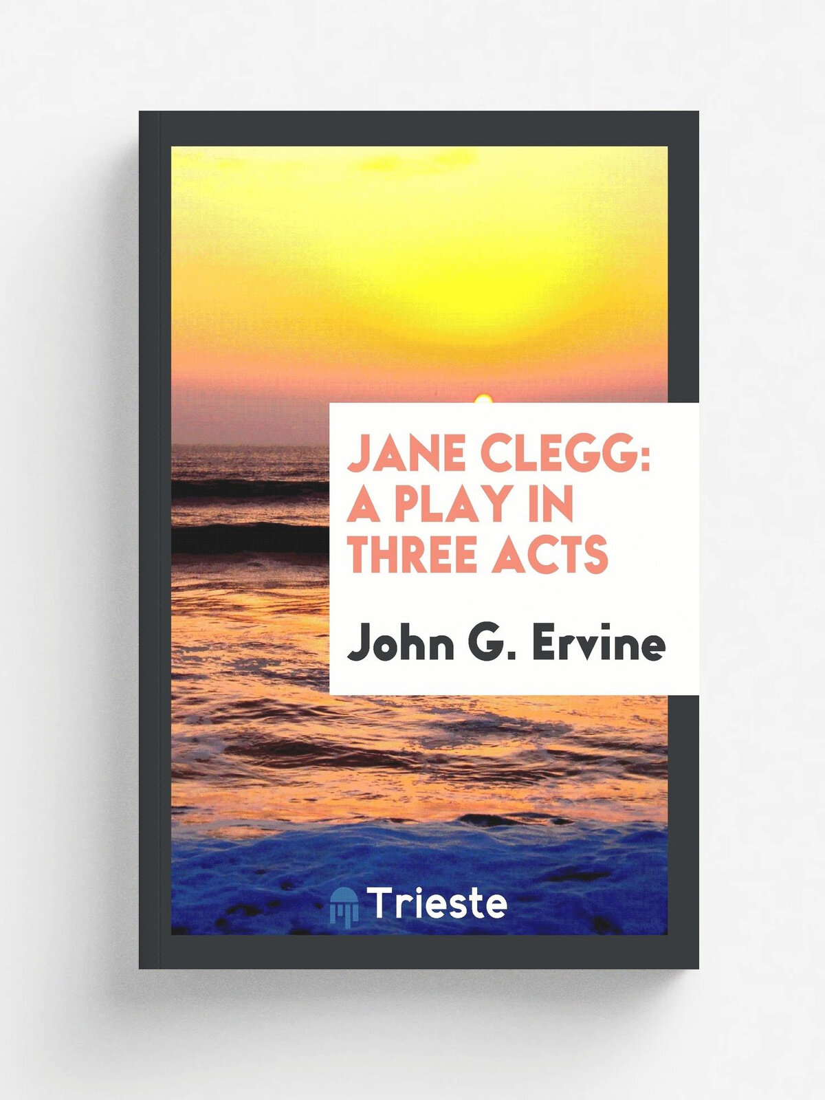 Jane Clegg. A Play in Three Acts