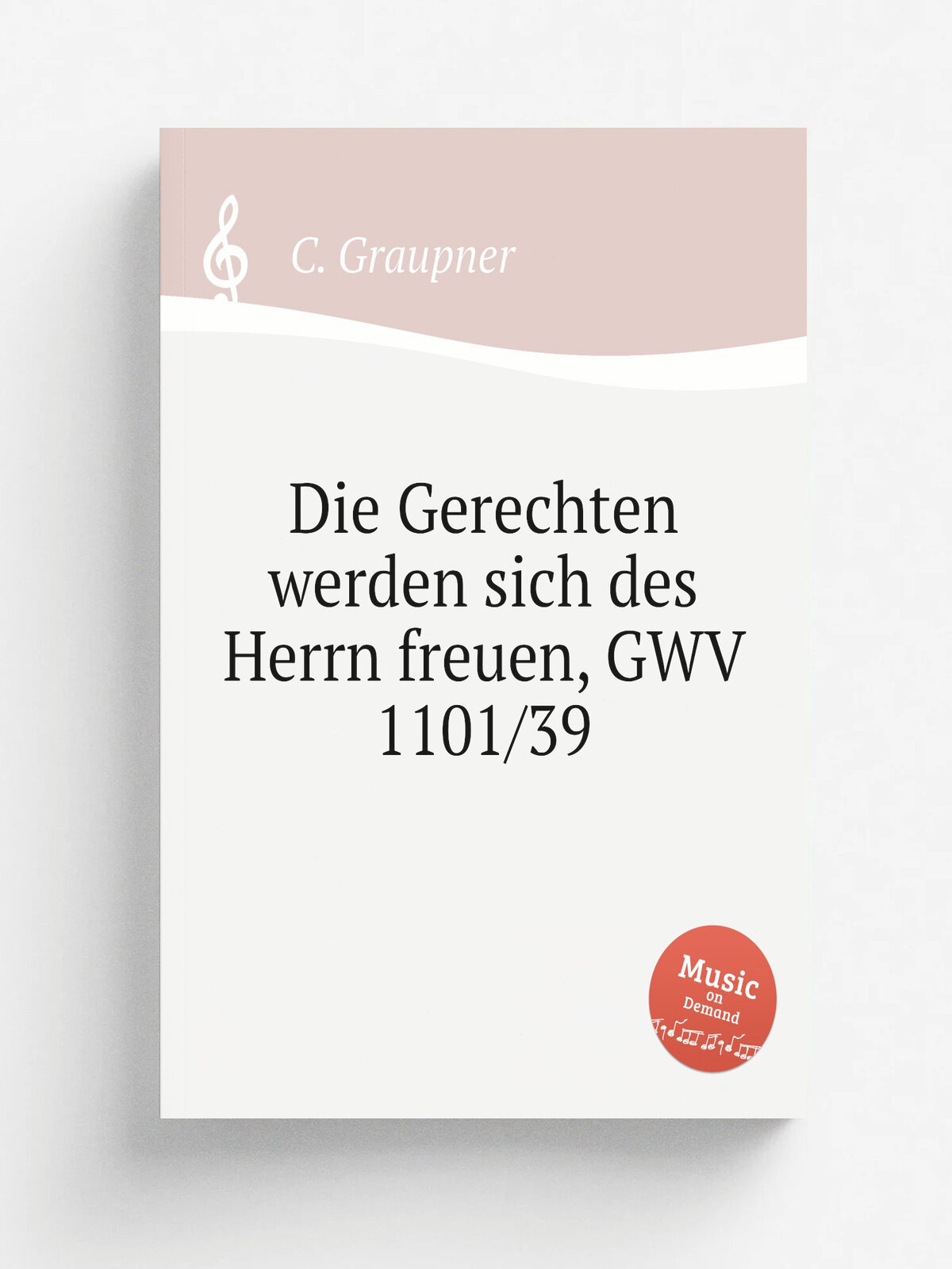 Die Gerechten werden sich des Herrn freuen, Gwv 1101/39 | C. Graupner | 1739 | Репринт