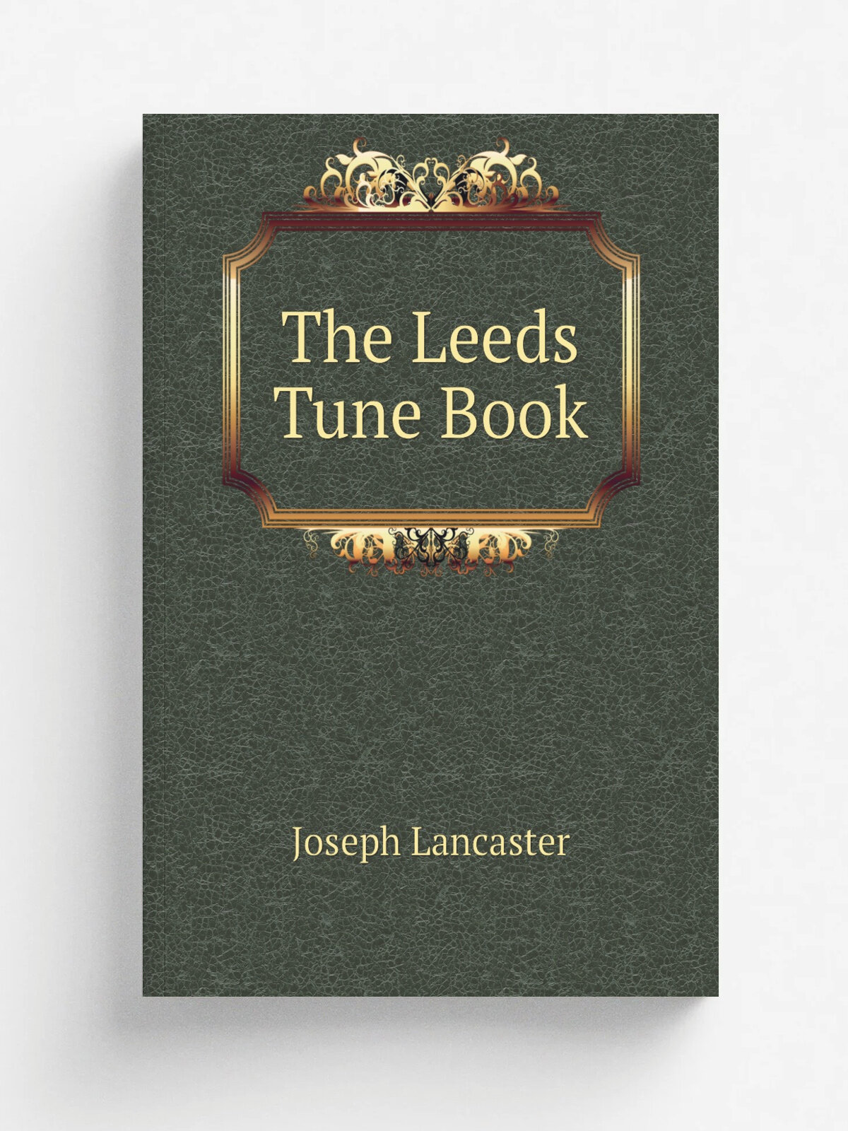 The Leeds Tune Book | Joseph Lancaster | 1875 | Novello, Ewer | Репринт