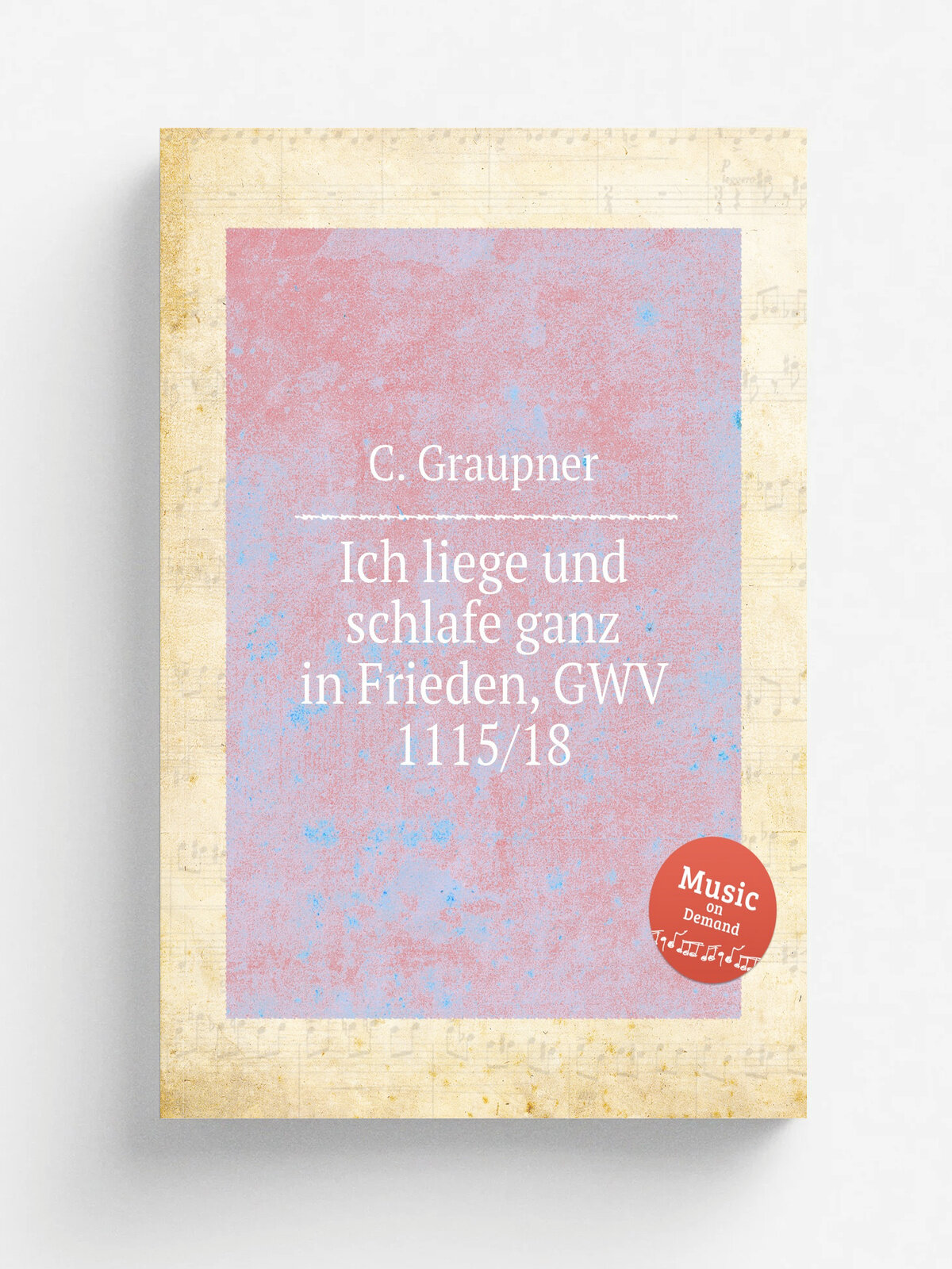 Ich liege und schlafe ganz in Frieden, Gwv 1115/18 | C. Graupner | 1718 | Репринт