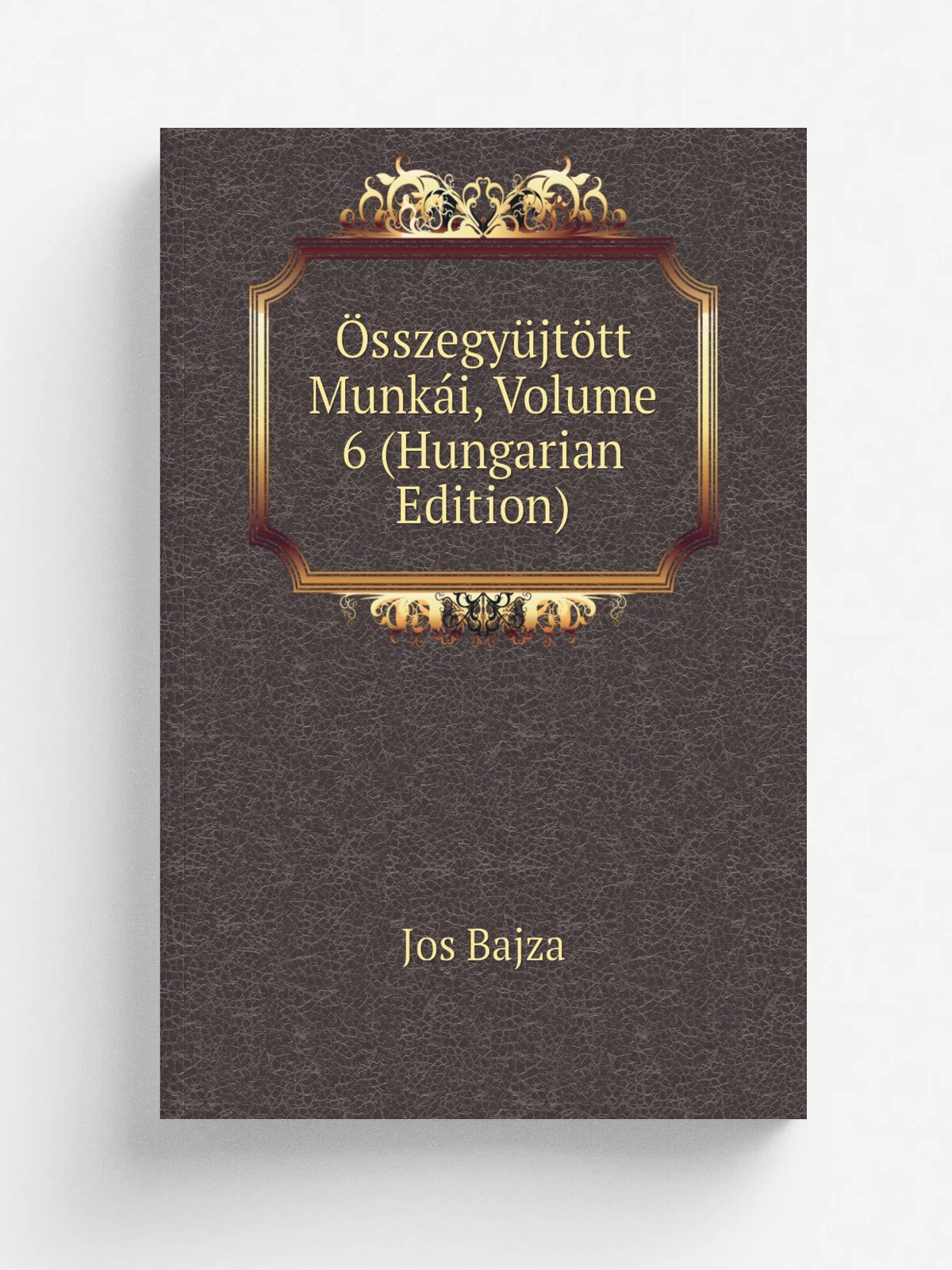 .sszegy.jt.tt Munk.i, Volume 6 (Hungarian Edition) | Jos Bajza | Репринт
