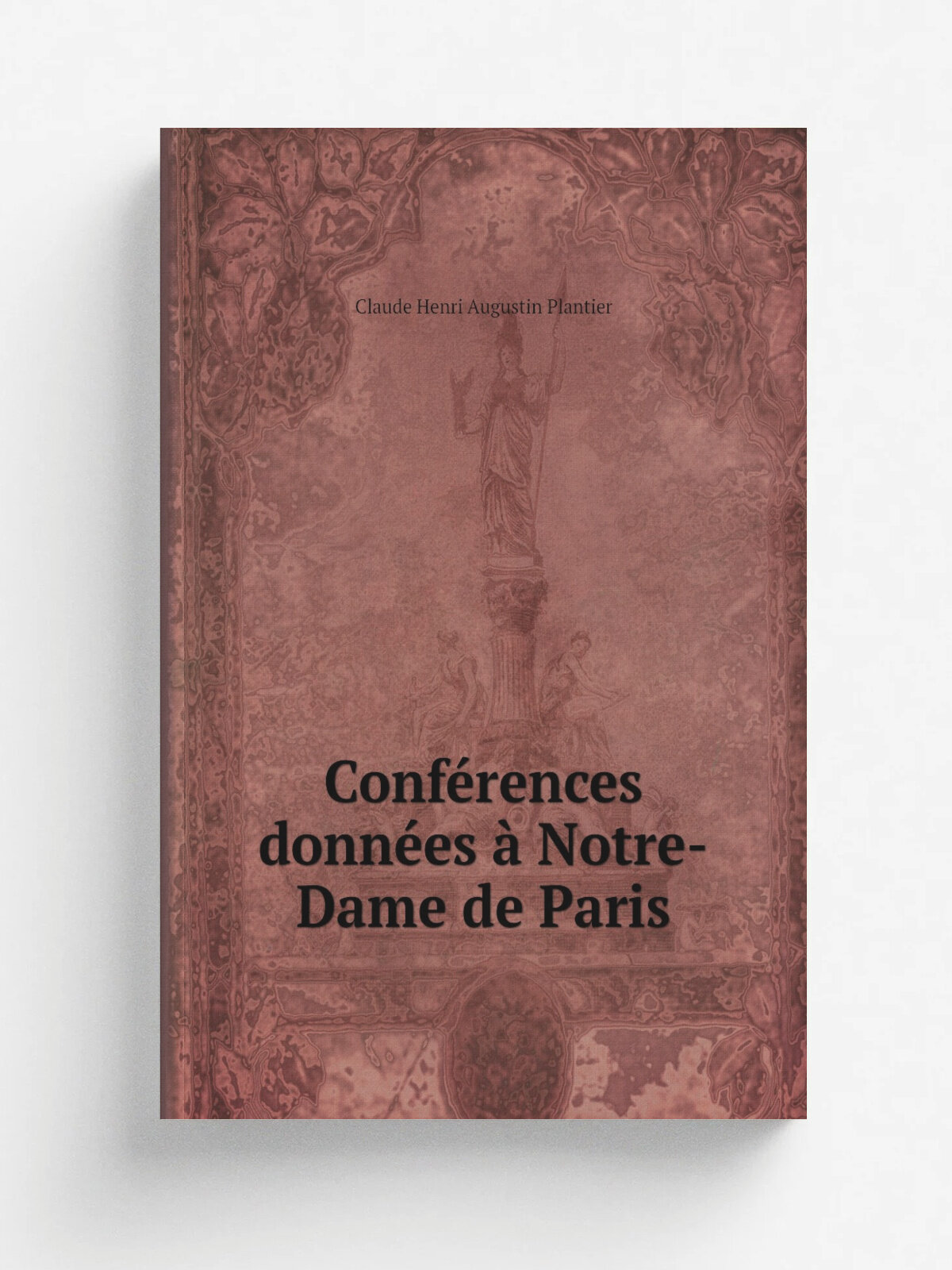 Conf.rences donn.es . Notre-Dame de Paris | Claude Henri Augustin Plantier | 1854 | Paris : J. Lecoffre | Репринт