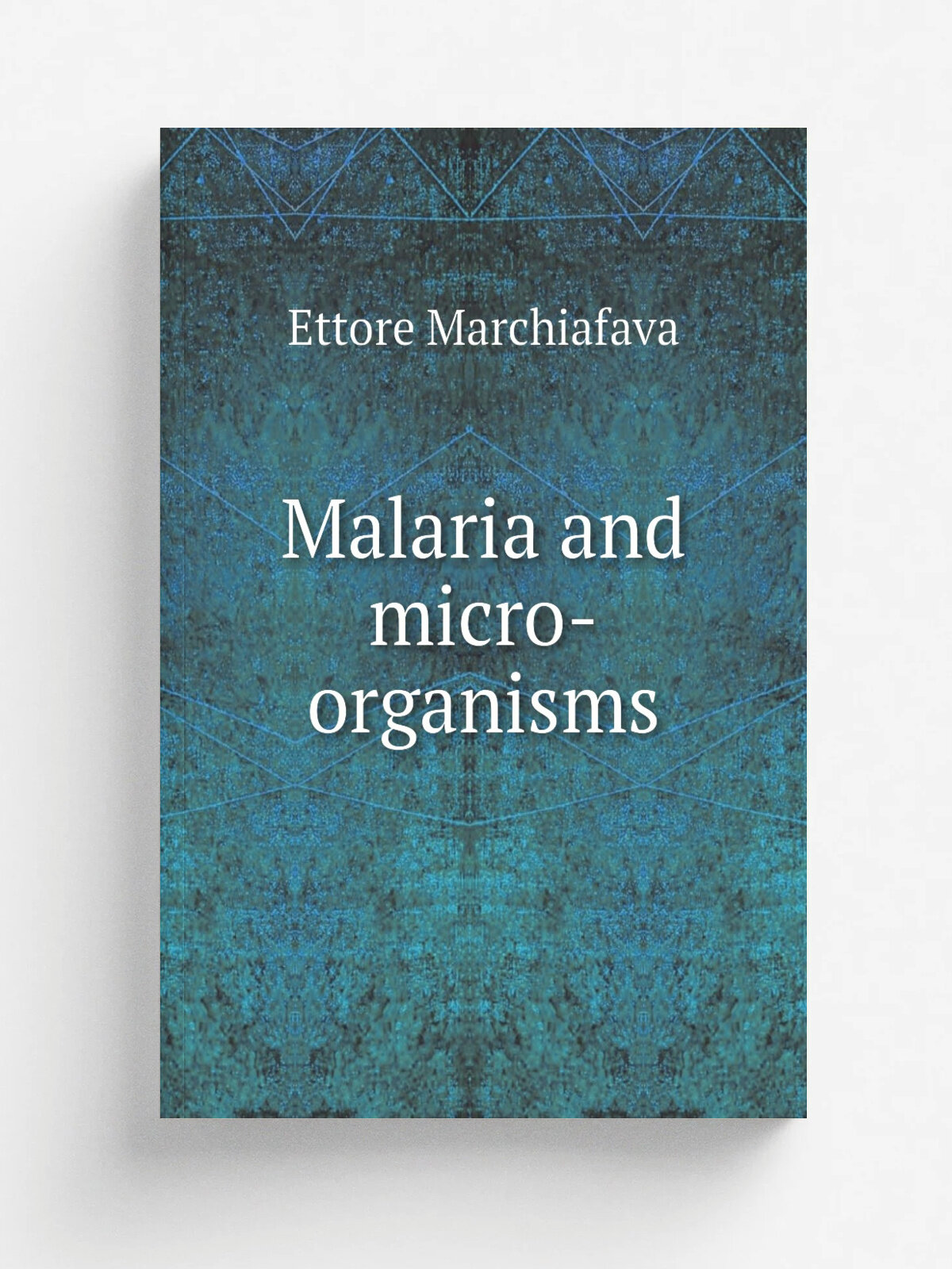 Malaria and micro-organisms | Ettore Marchiafava | Репринт