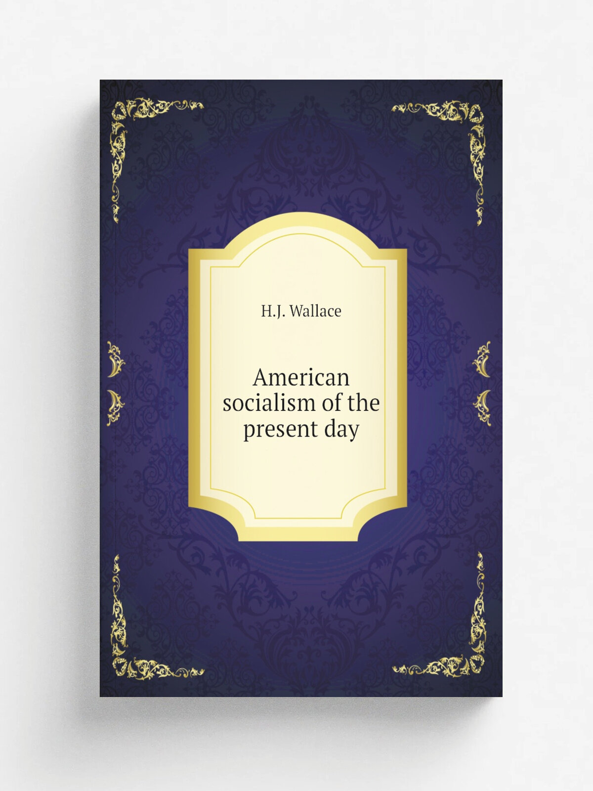 American socialism of the present day | H.J. Wallace | 1911 | New York, John Lane company | Репринт