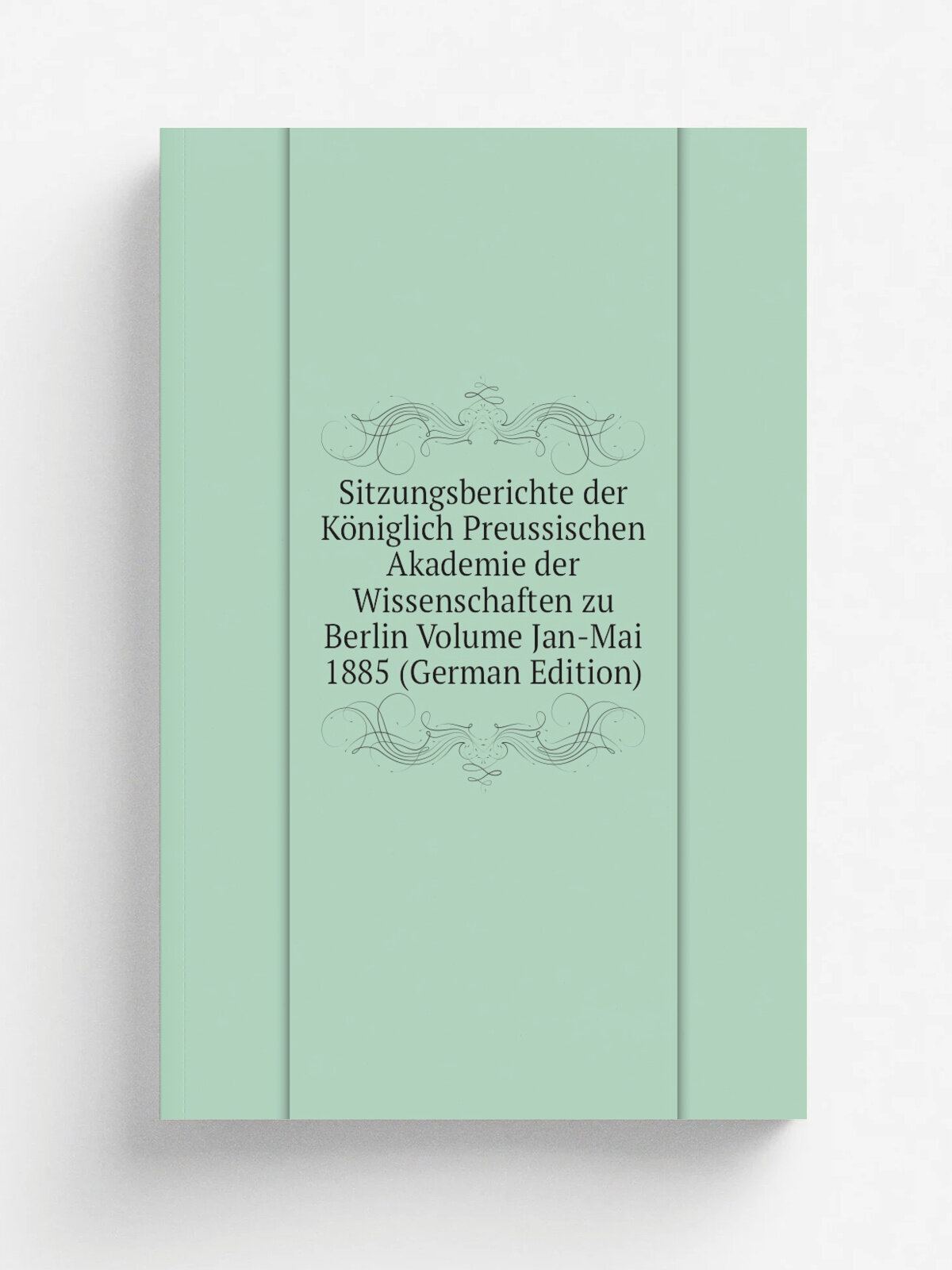 Sitzungsberichte der K.niglich Preussischen Akademie der Wissenschaften zu Berlin Volume Jan-Mai 1885 (German Edition) | Не указан | Репринт