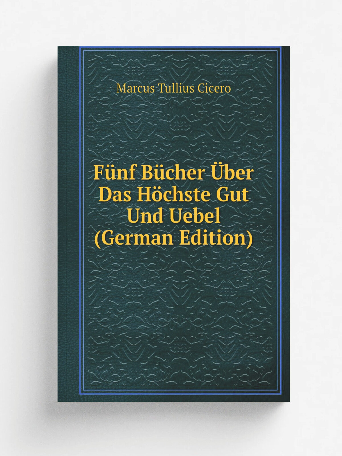 F.nf B.cher . ber Das H.chste Gut Und Uebel (German Edition) | Marcus Tullius Cicero | Репринт