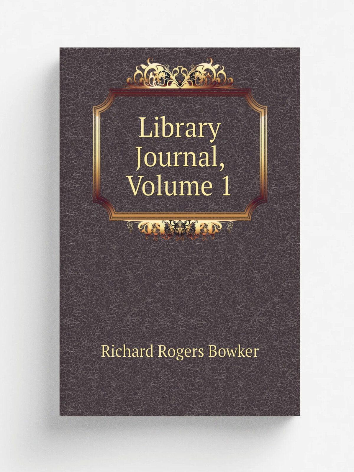 Library Journal, Volume 1 | Richard Rogers Bowker | Репринт