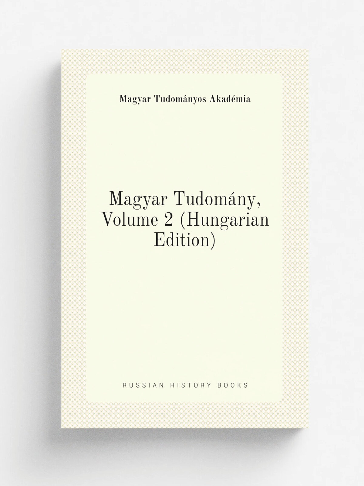 Magyar Tudom.ny, Volume 2 (Hungarian Edition) | Magyar Tudom.nyos Akad.mia | Репринт