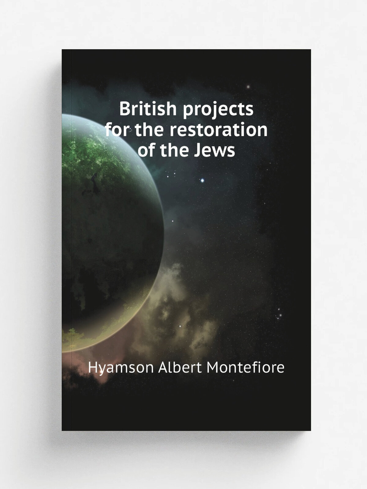 British projects for the restoration of the Jews | Hyamson Albert Montefiore | Репринт