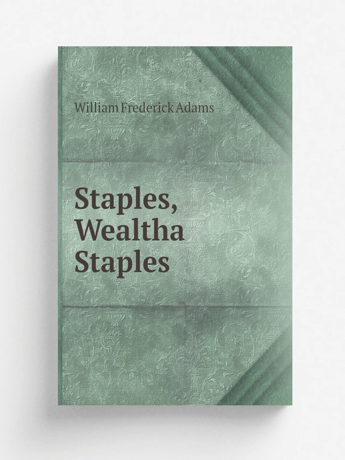 Staples, Wealtha Staples | William Frederick Adams | 1911 | Springfield, Mass, Priv. print. | Репринт