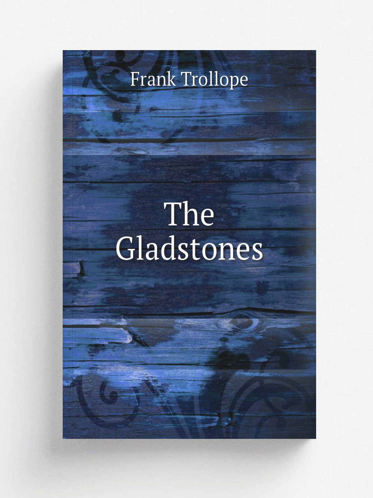 The Gladstones | Frank Trollope | 1872 | London : T. Cautley Newby | Репринт
