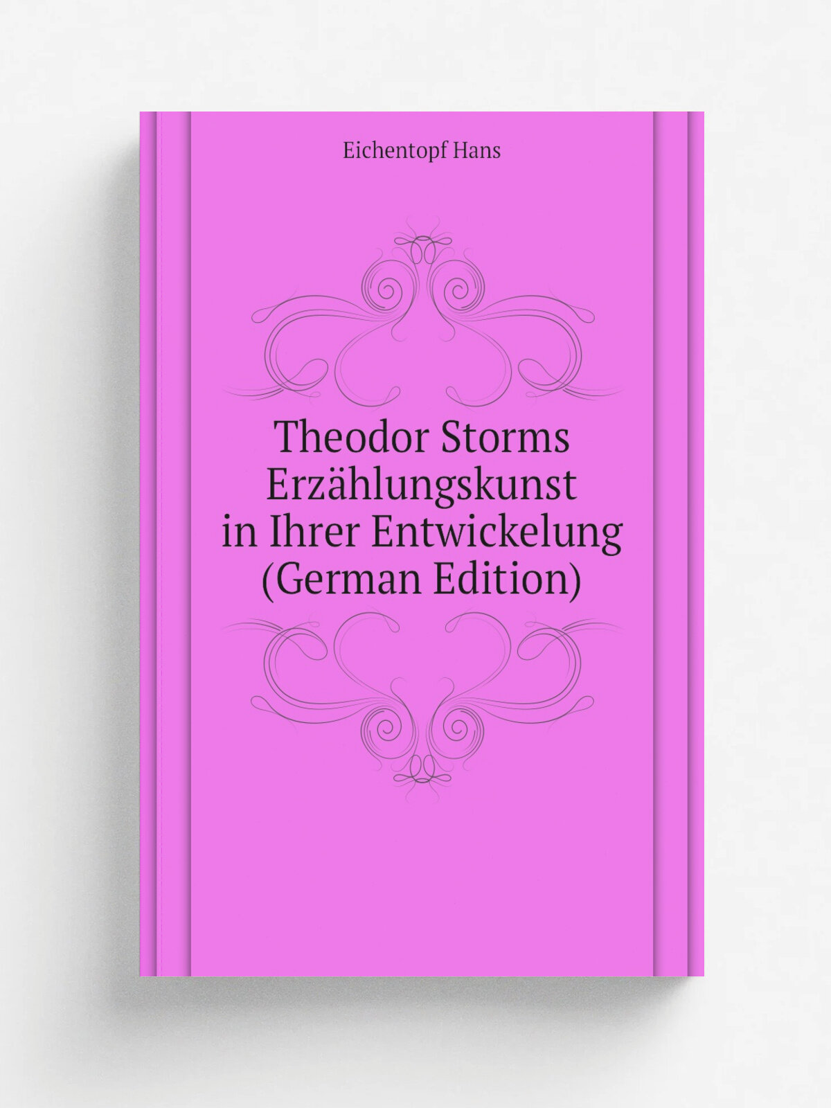 Theodor Storms Erz.hlungskunst in Ihrer Entwickelung (German Edition) | Eichentopf Hans | Репринт