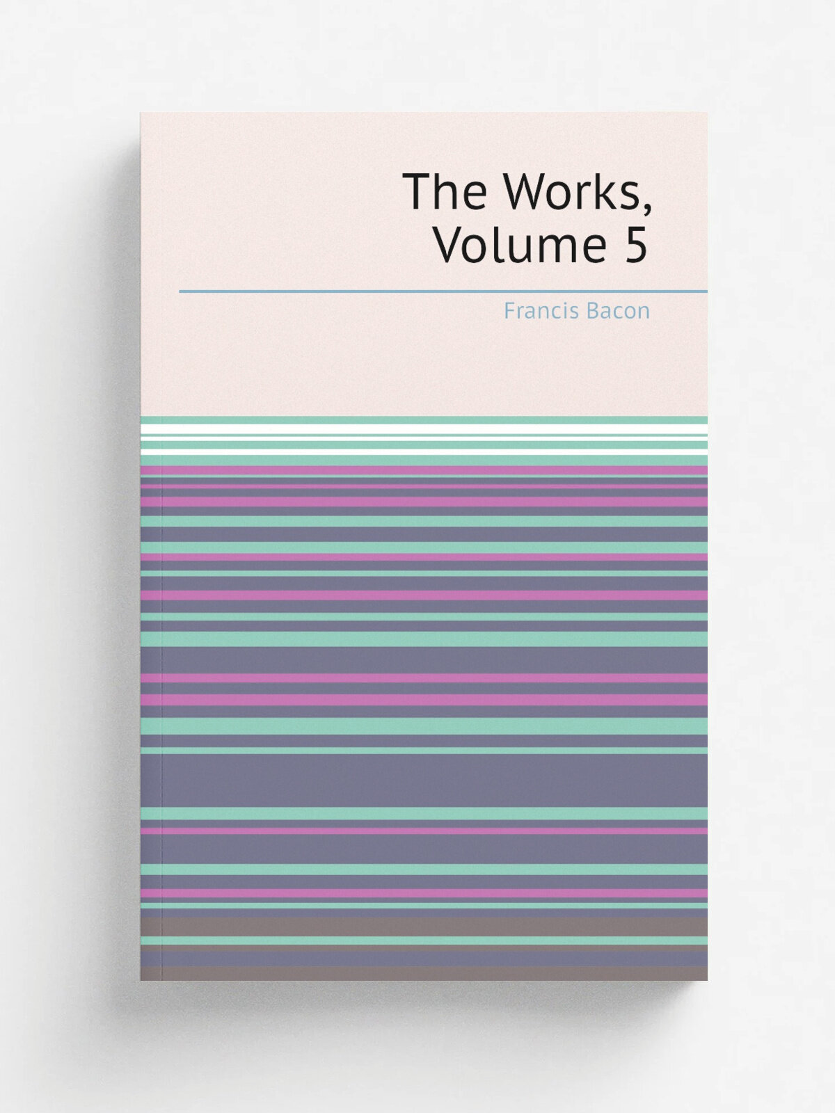 The Works, Volume 5 | Фрэнсис Бэкон | Репринт