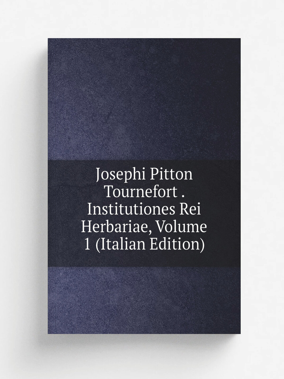 Josephi Pitton Tournefort . Institutiones Rei Herbariae, Volume 1 (Italian Edition) | Репринт
