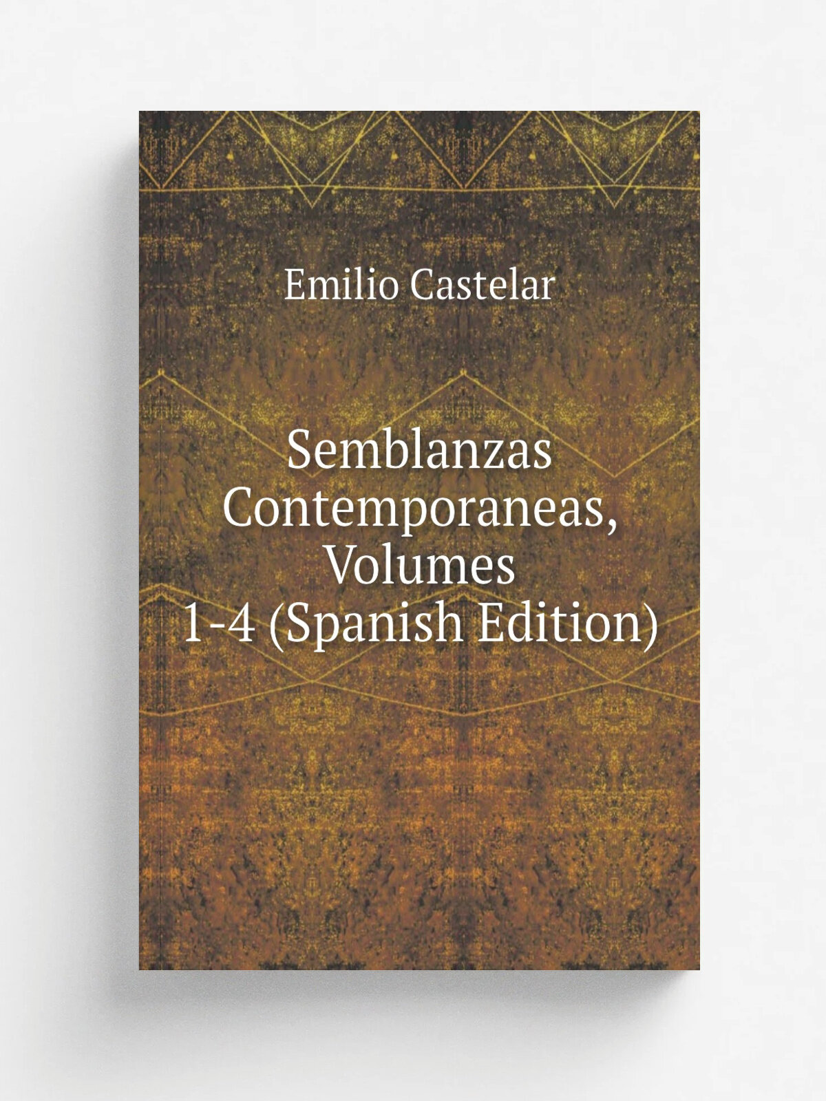 Semblanzas Contemporaneas, Volumes 1-4 (Spanish Edition) | Emilio Castelar | Репринт