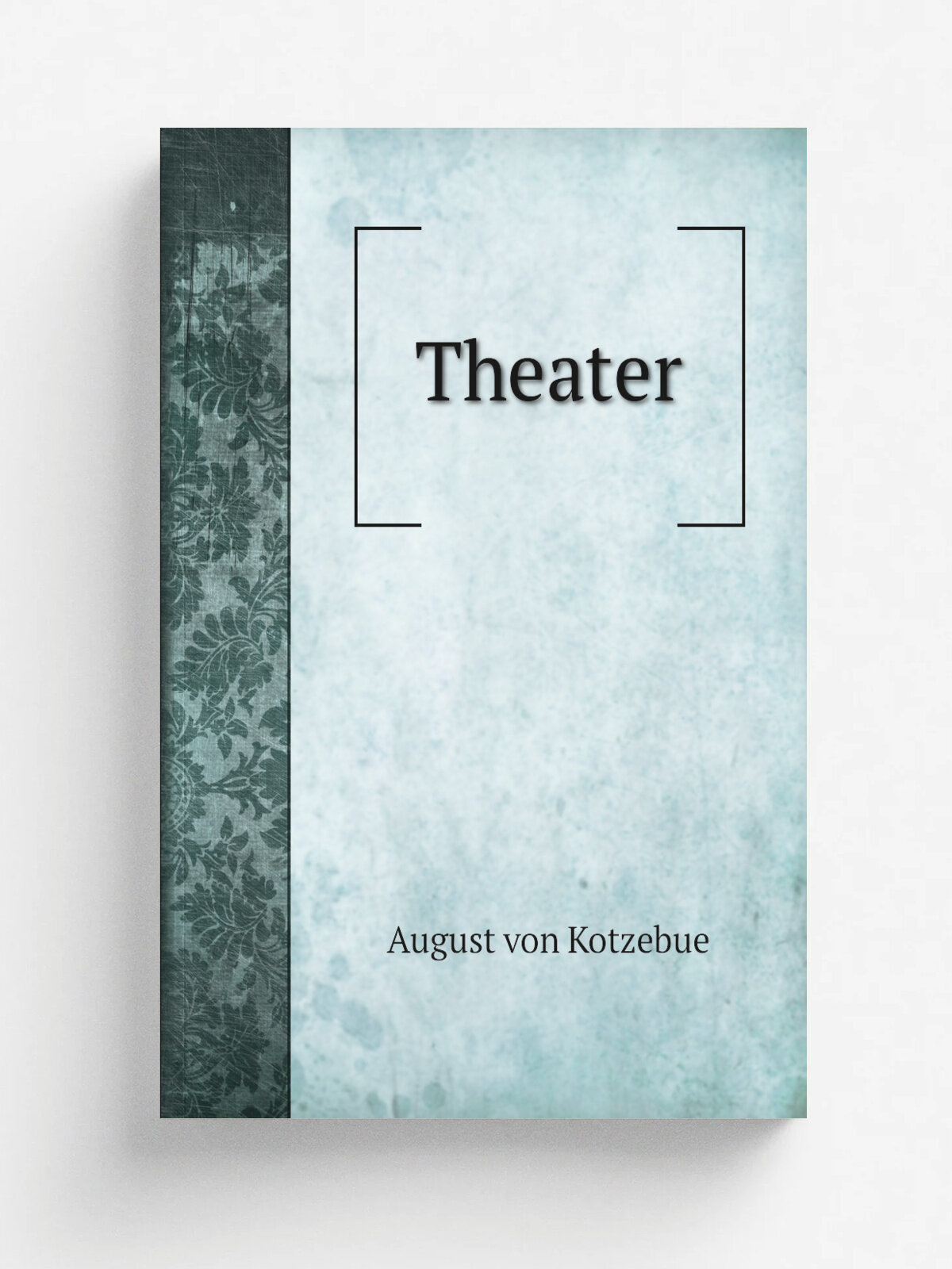 Theater | August von Kotzebue | 1840 | Leipzig, E. Kummer; . etc, etc. | Репринт
