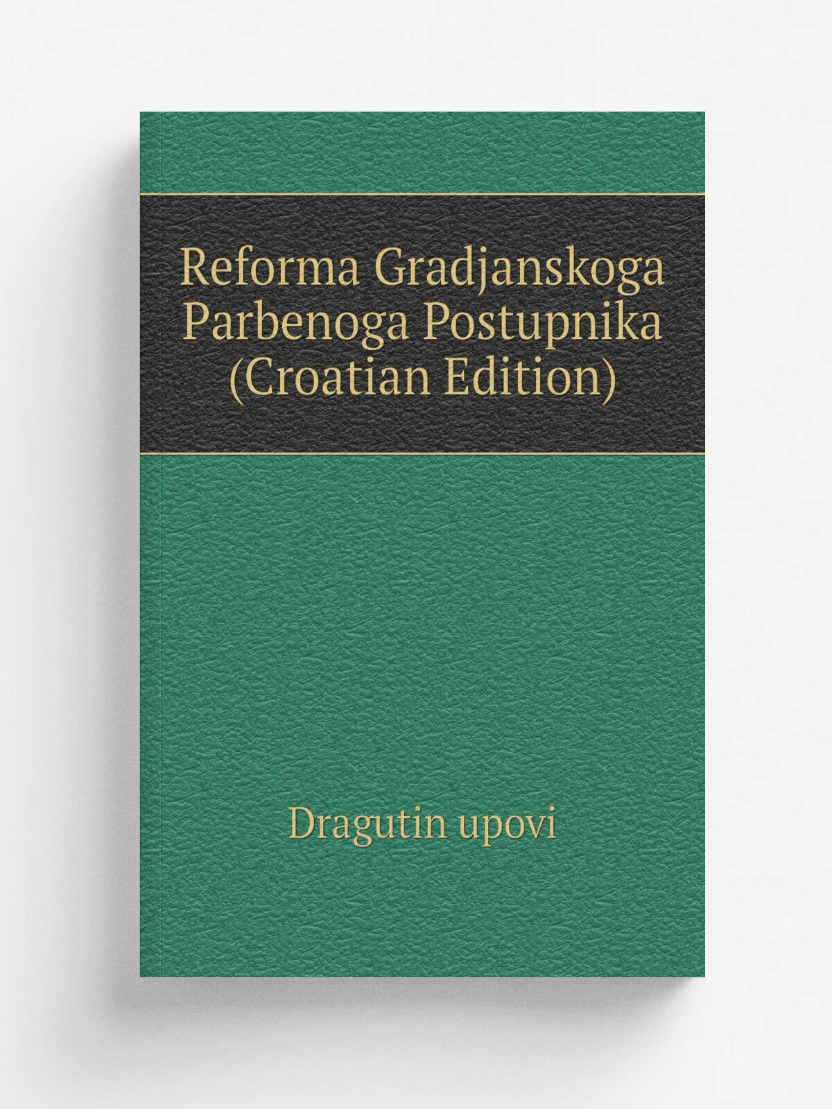 Reforma Gradjanskoga Parbenoga Postupnika (Croatian Edition) | Dragutin upovi | Репринт
