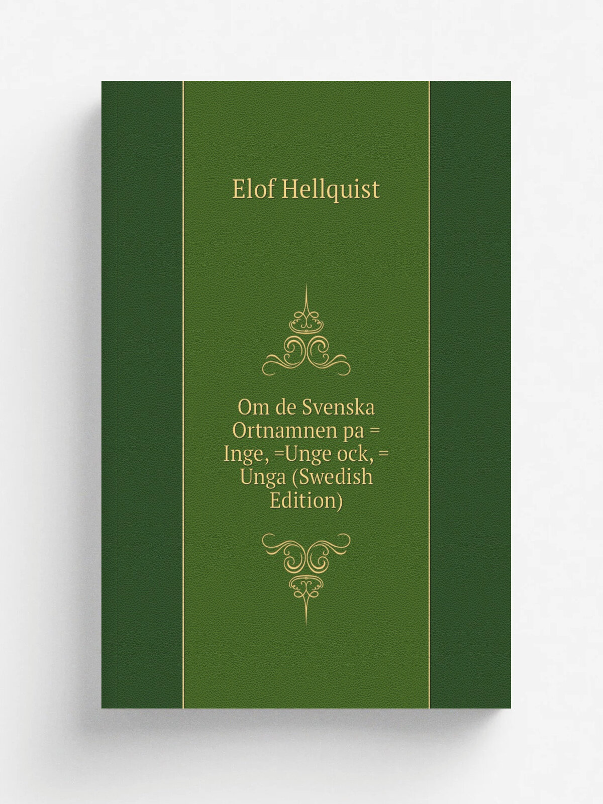 Om de Svenska Ortnamnen pa . Inge, . Unge ock, . Unga (Swedish Edition) | Elof Hellquist | Репринт