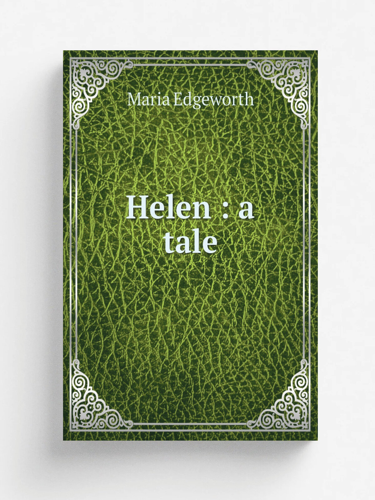 Helen : a tale | Maria Edgeworth | 1838 | London : R. Bentley ; Edinburgh : Bell and Bradfute | Репринт