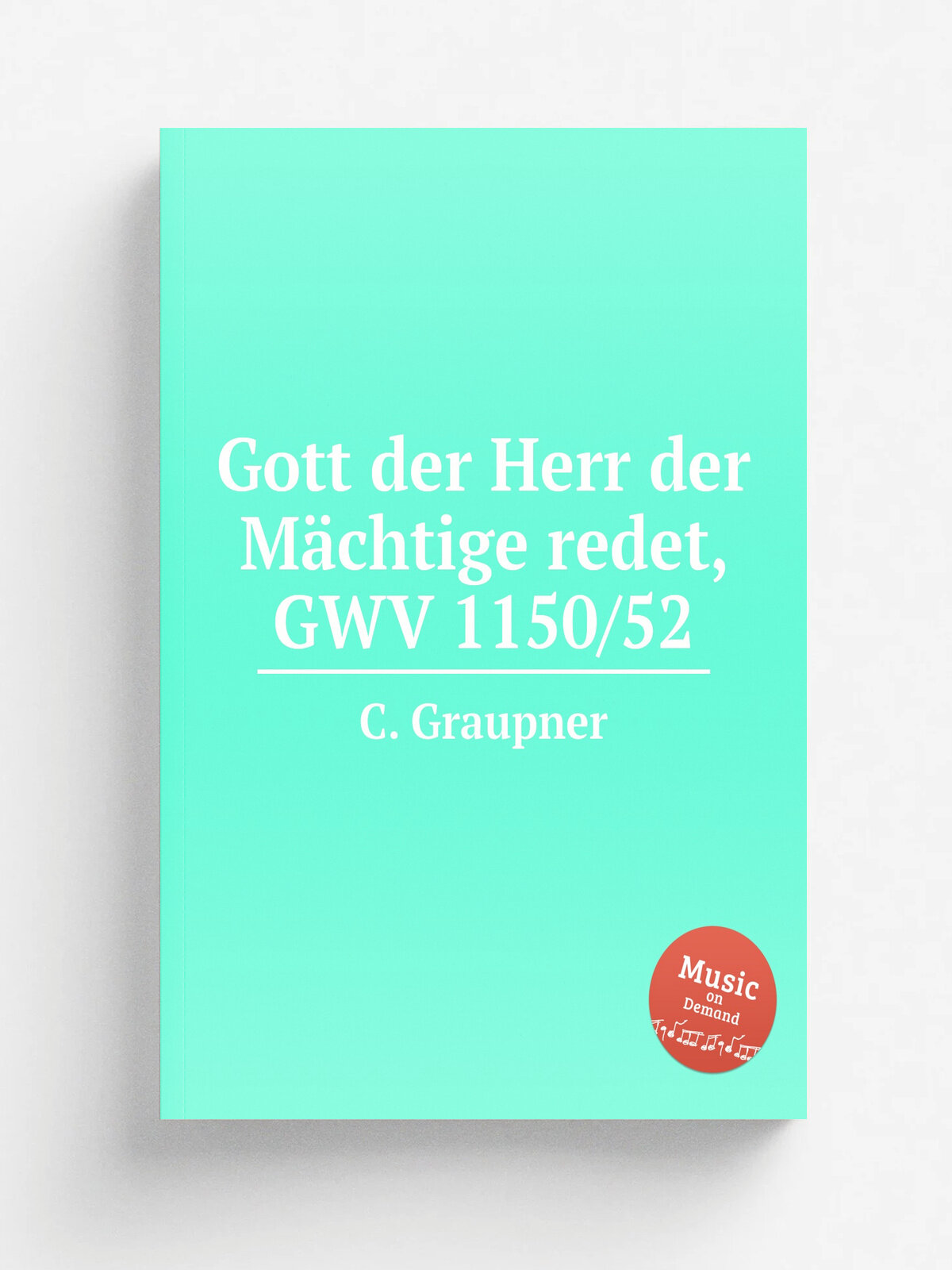Gott der Herr der M.chtige redet, Gwv 1150/52 | C. Graupner | 1752 | Репринт