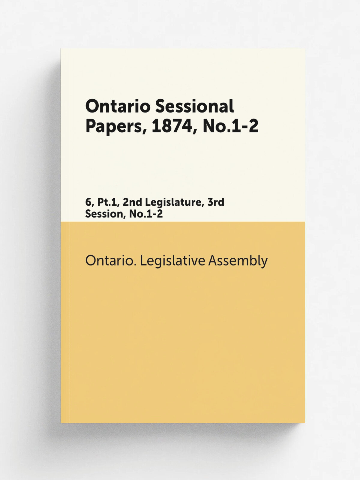 Ontario Sessional Papers, 1874, No.1-2. 6, Pt.1, 2nd Legislature, 3rd Session, No.1-2