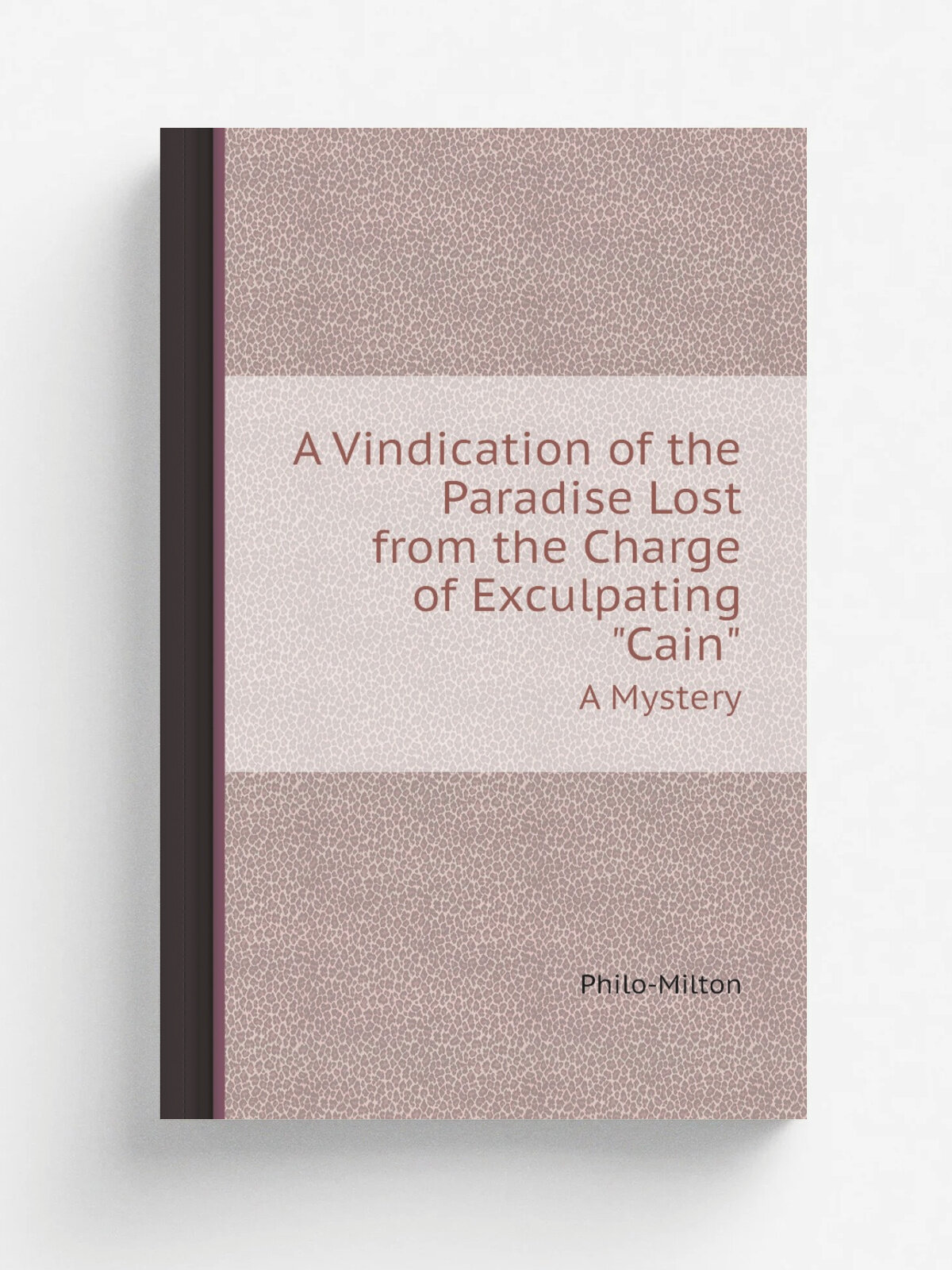 A Vindication of the Paradise Lost from the Charge of Exculpating "Cain". A Mystery