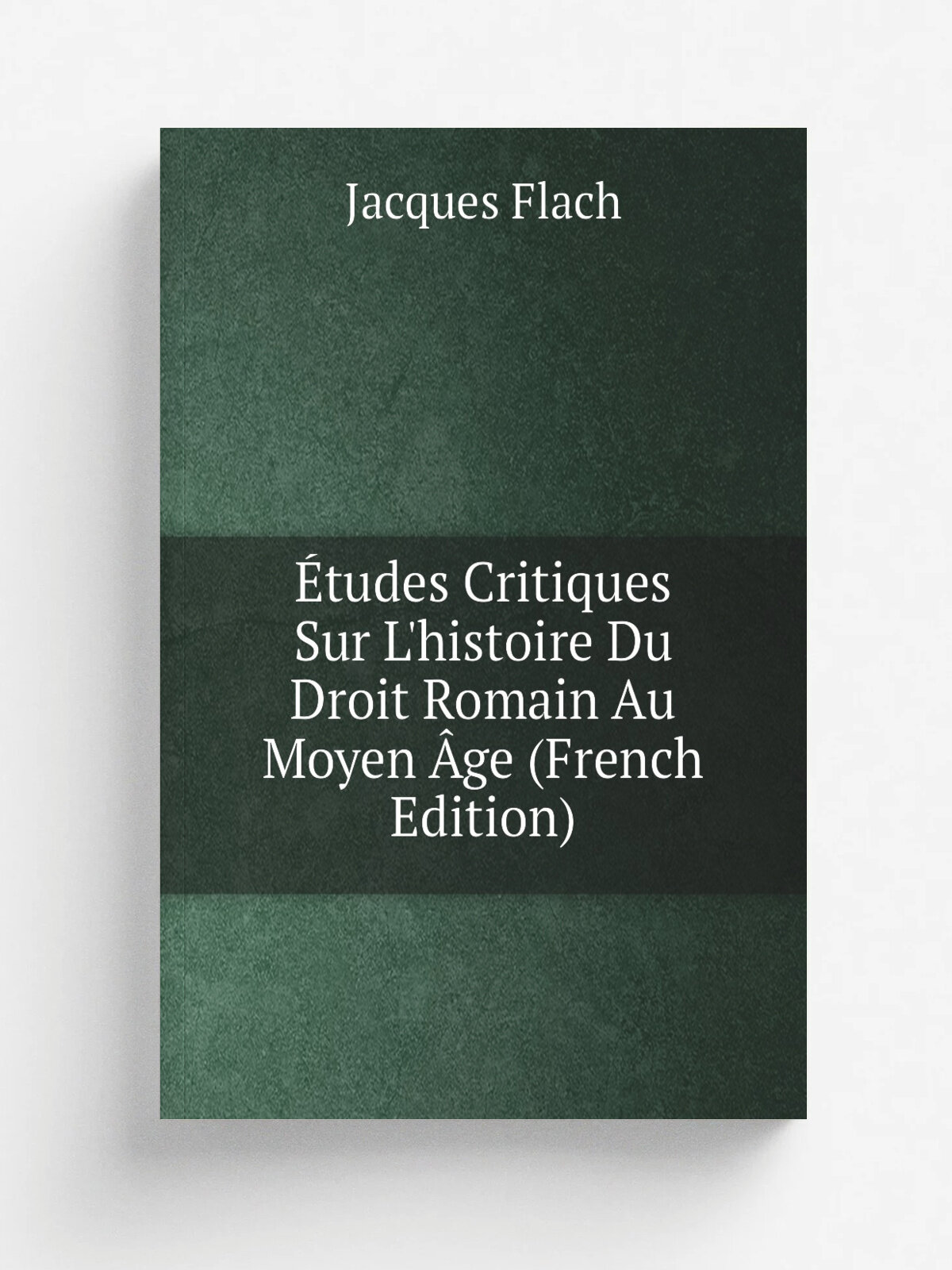 . tudes Critiques Sur L'histoire Du Droit Romain Au Moyen . ge (French Edition) | Jacques Flach | Репринт