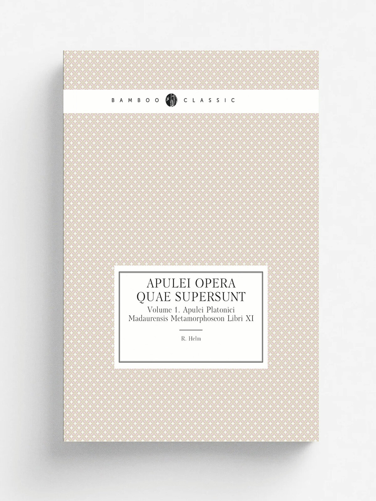 Apulei Opera Quae Supersunt. Volume 1. Apulei Platonici Madaurensis Metamorphoseon Libri XI