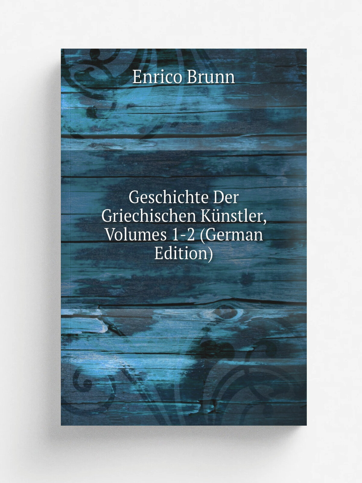 Geschichte Der Griechischen K.nstler, Volumes 1-2 (German Edition) | Enrico Brunn | Репринт
