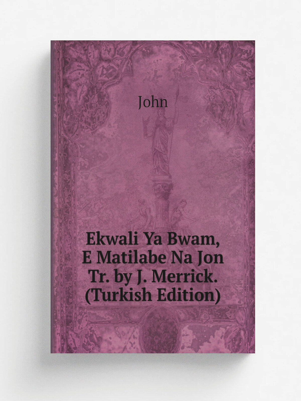 Ekwali Ya Bwam, E Matilabe Na Jon Tr. by J. Merrick. (Turkish Edition) | John | Репринт