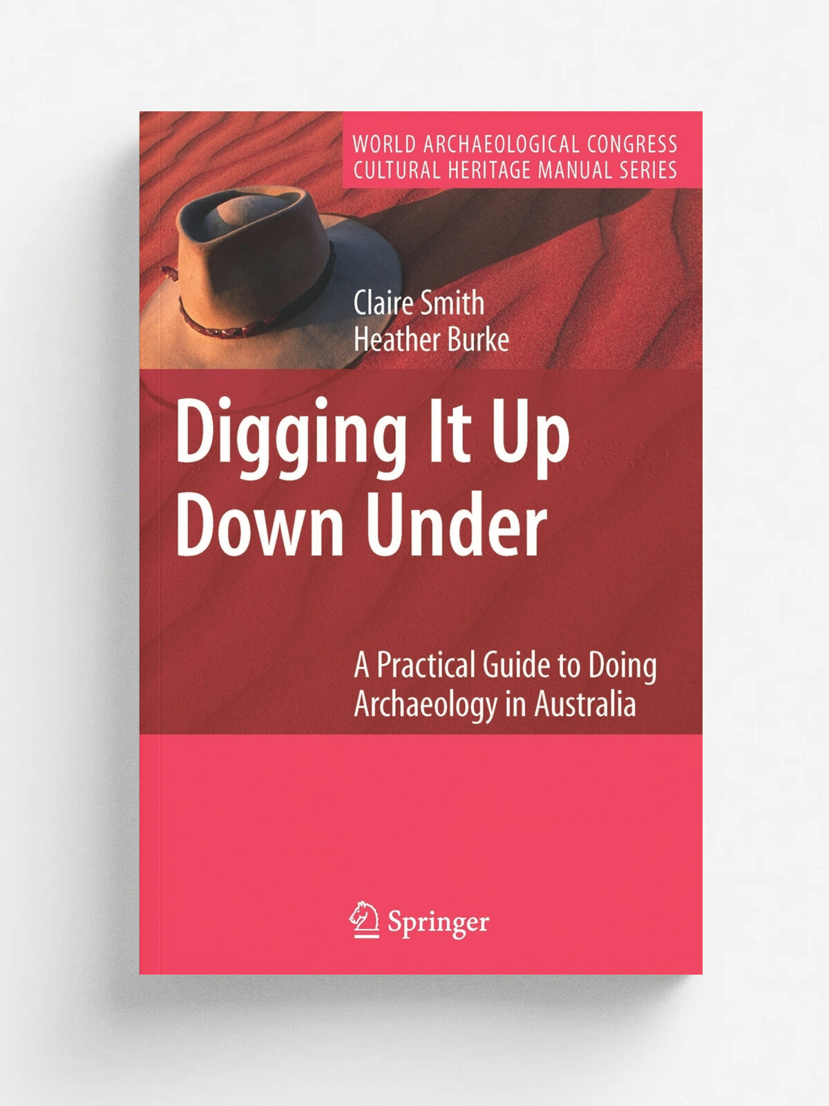 Digging It Up Down Under. A Practical Guide to Doing Archaeology in Australia