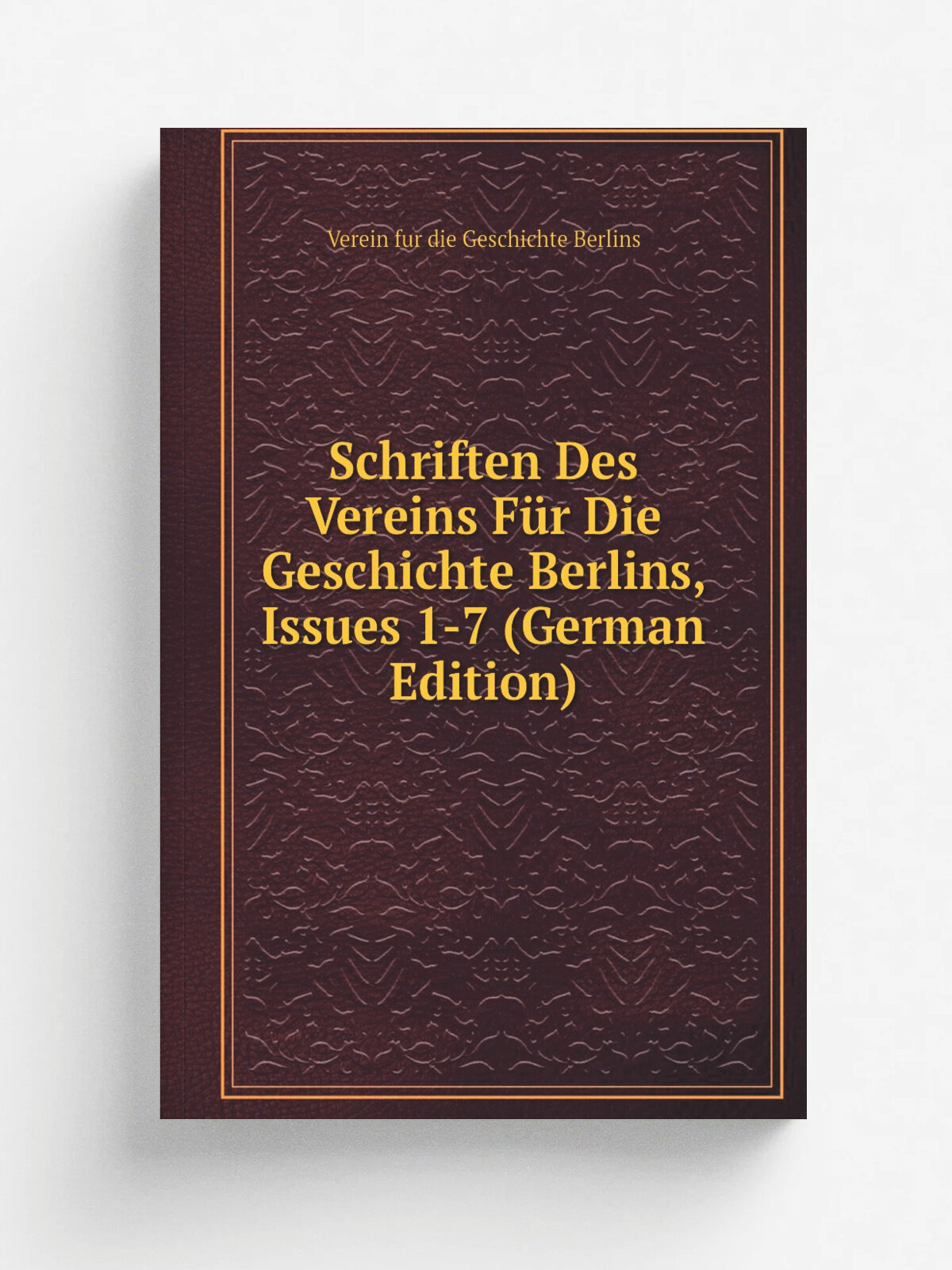 Schriften Des Vereins F.r Die Geschichte Berlins, Issues 1-7 (German Edition) | Verein fur die Geschichte Berlins | Репринт