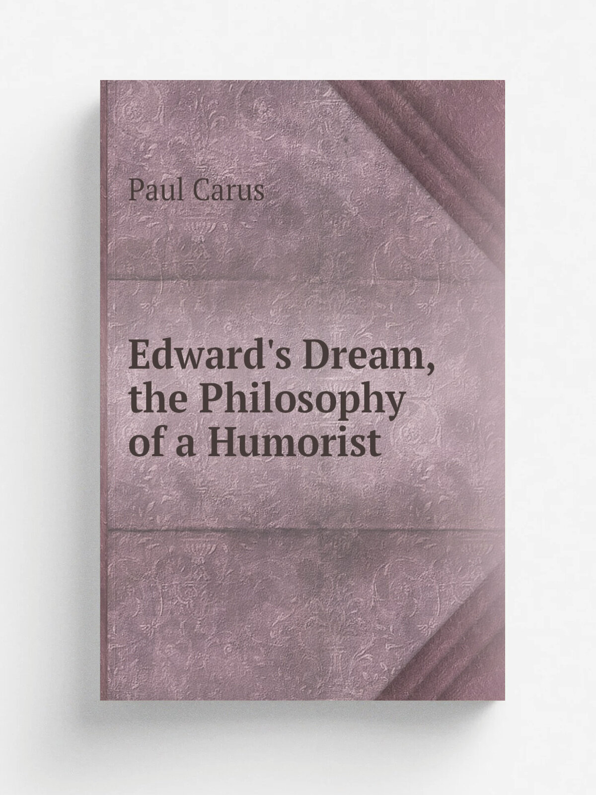 Edward's Dream, the Philosophy of a Humorist | Paul Carus | Репринт