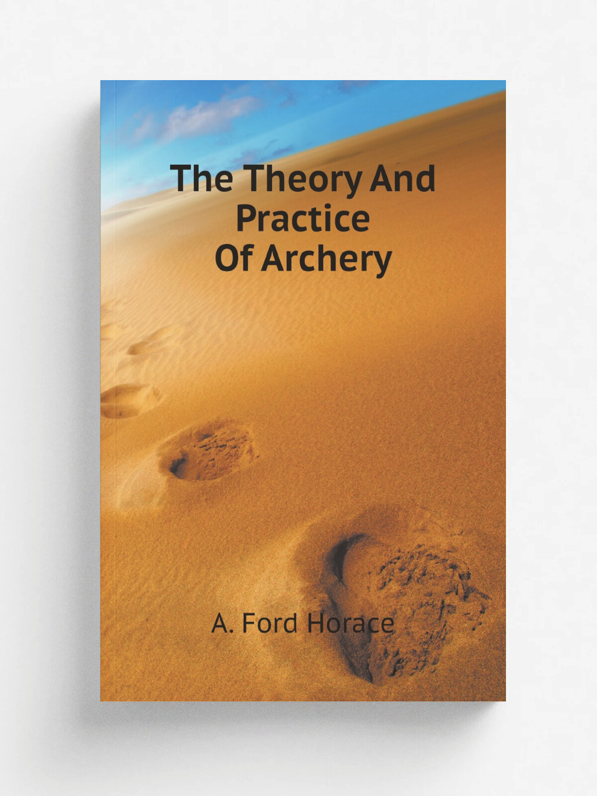 The Theory And Practice Of Archery