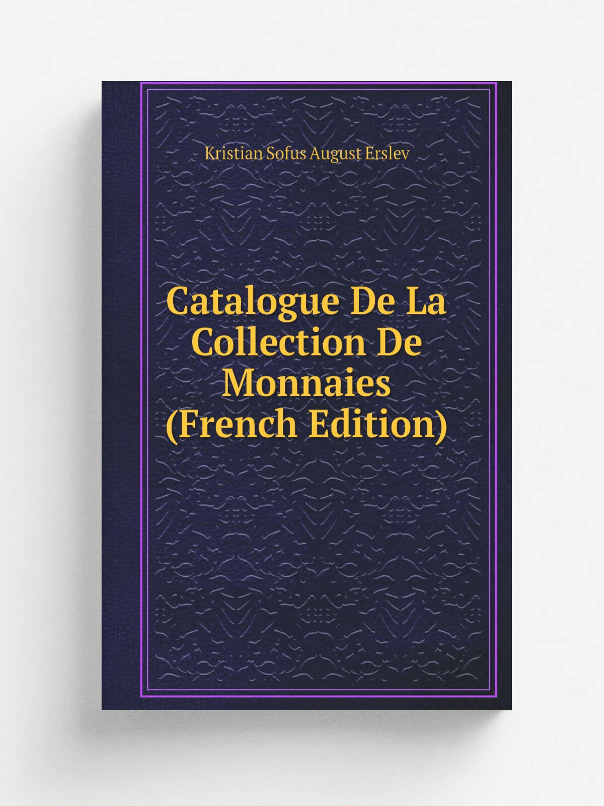 Catalogue De La Collection De Monnaies (French Edition) | Kristian Sofus August Erslev | Репринт