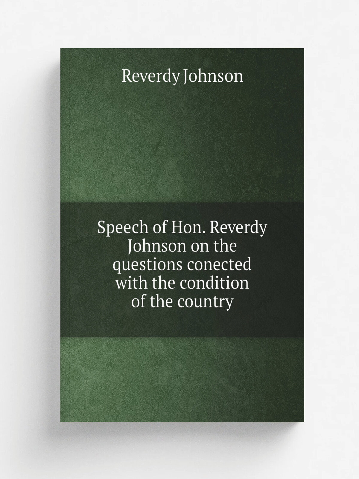 Speech of Hon. Reverdy Johnson on the questions conected with the condition of the country
