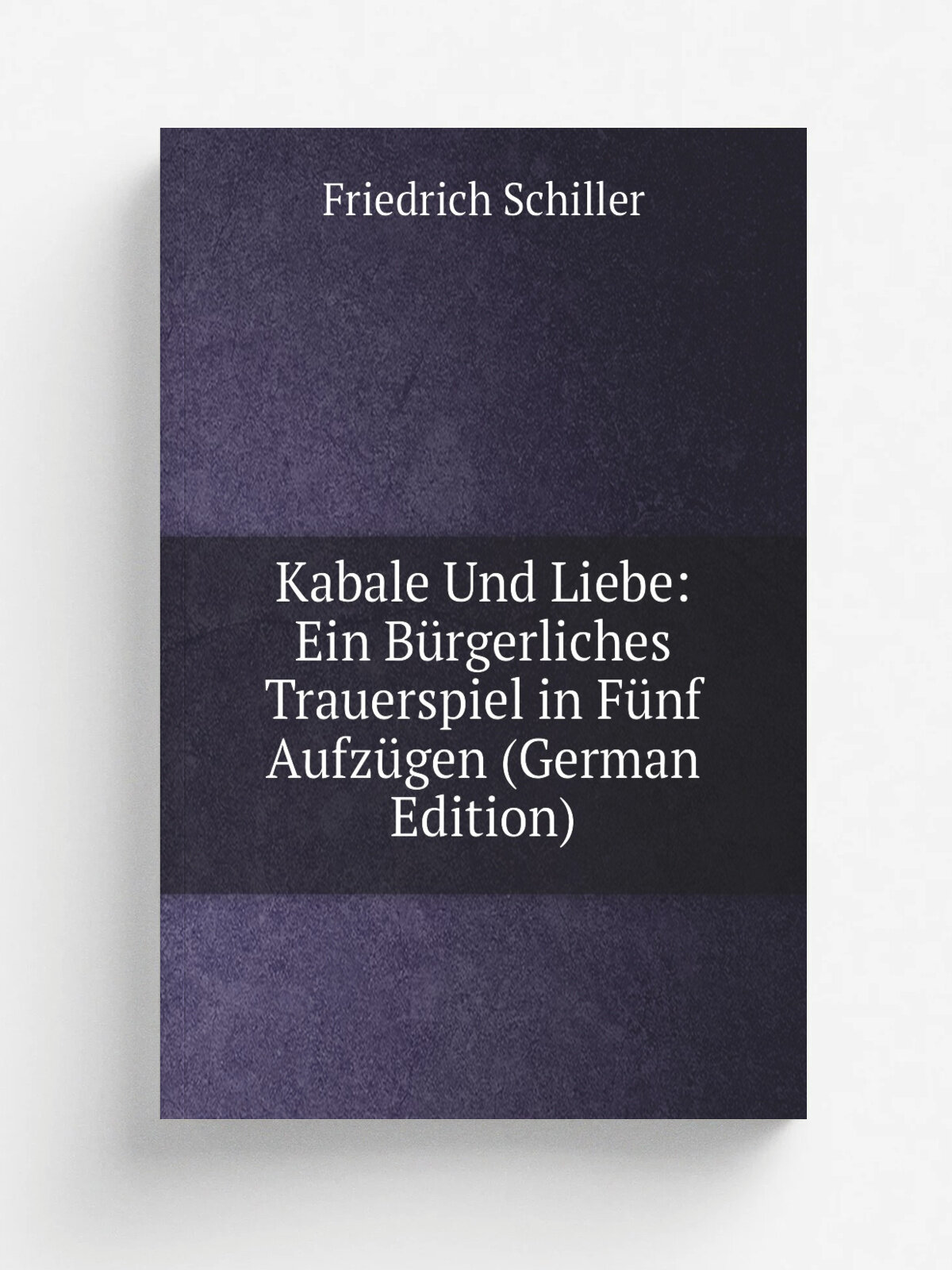 Kabale Und Liebe: Ein B.rgerliches Trauerspiel in F.nf Aufz.gen (German Edition) | Friedrich Schiller | Репринт