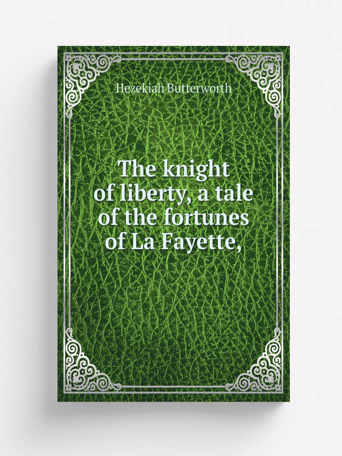 The knight of liberty, a tale of the fortunes of La Fayette, | Hezekiah Butterworth | Репринт