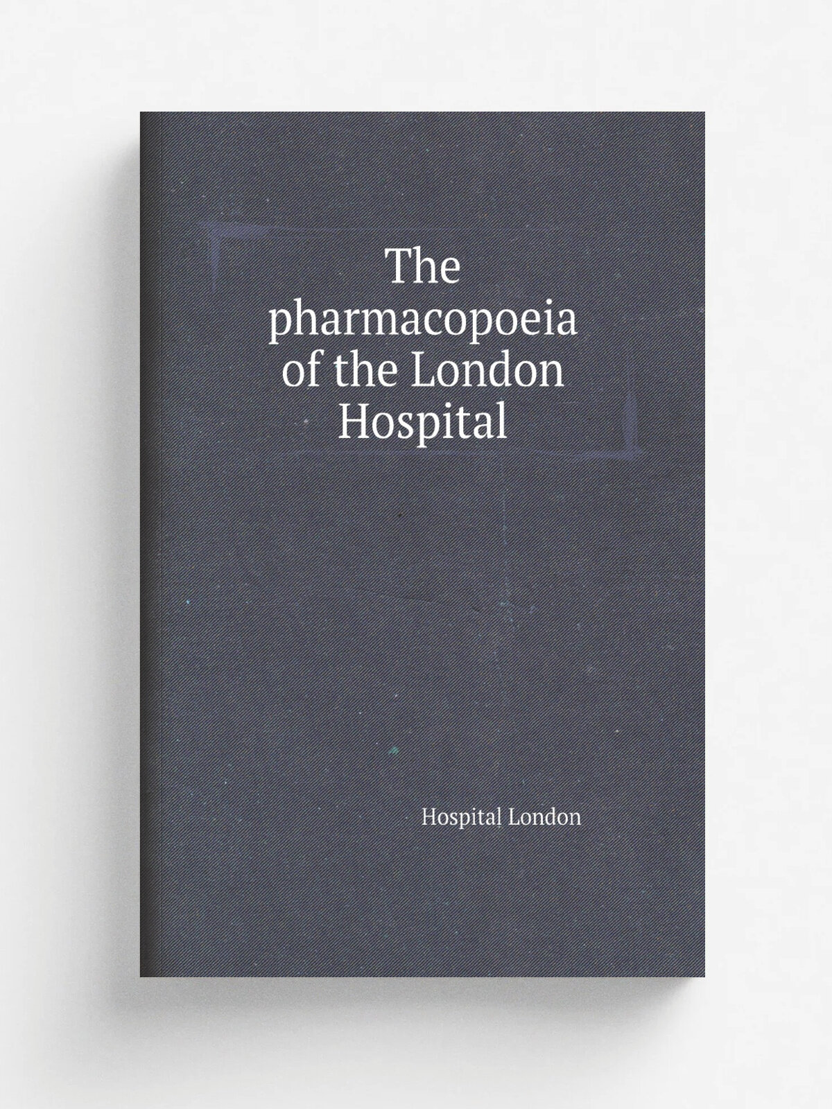 The pharmacopoeia of the London Hospital | Hospital London | Репринт