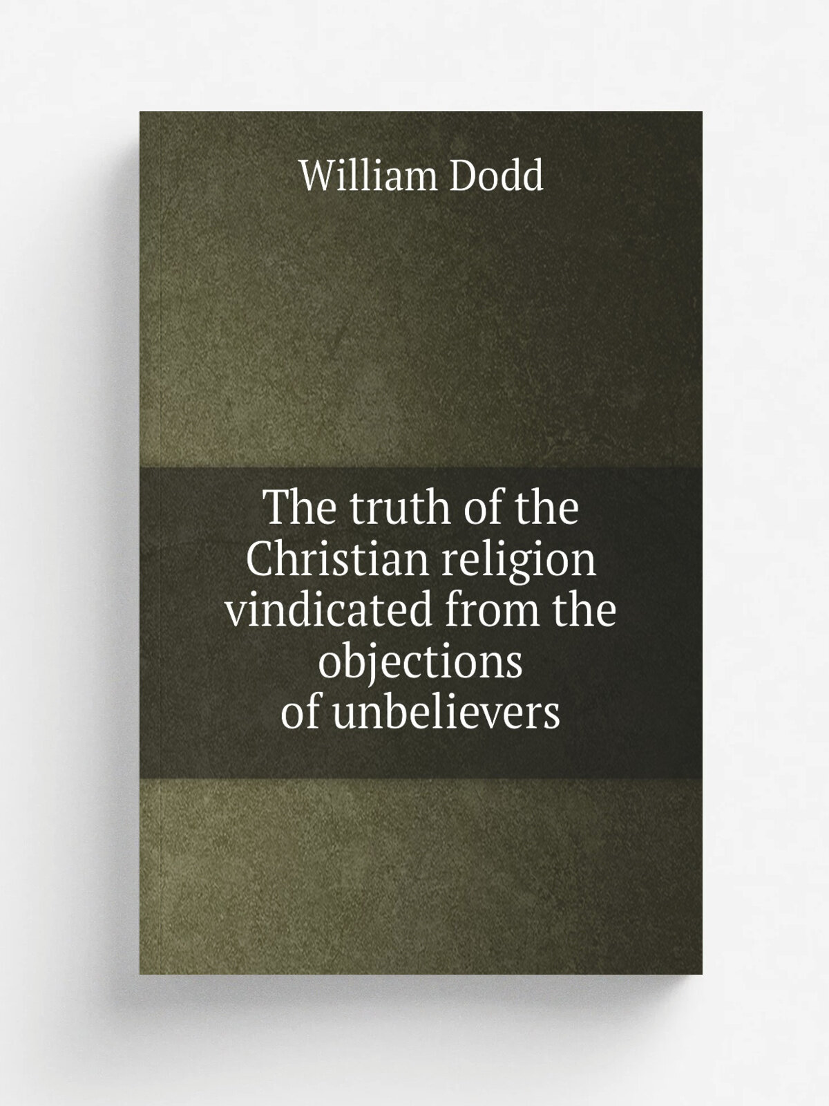The truth of the Christian religion vindicated from the objections of unbelievers