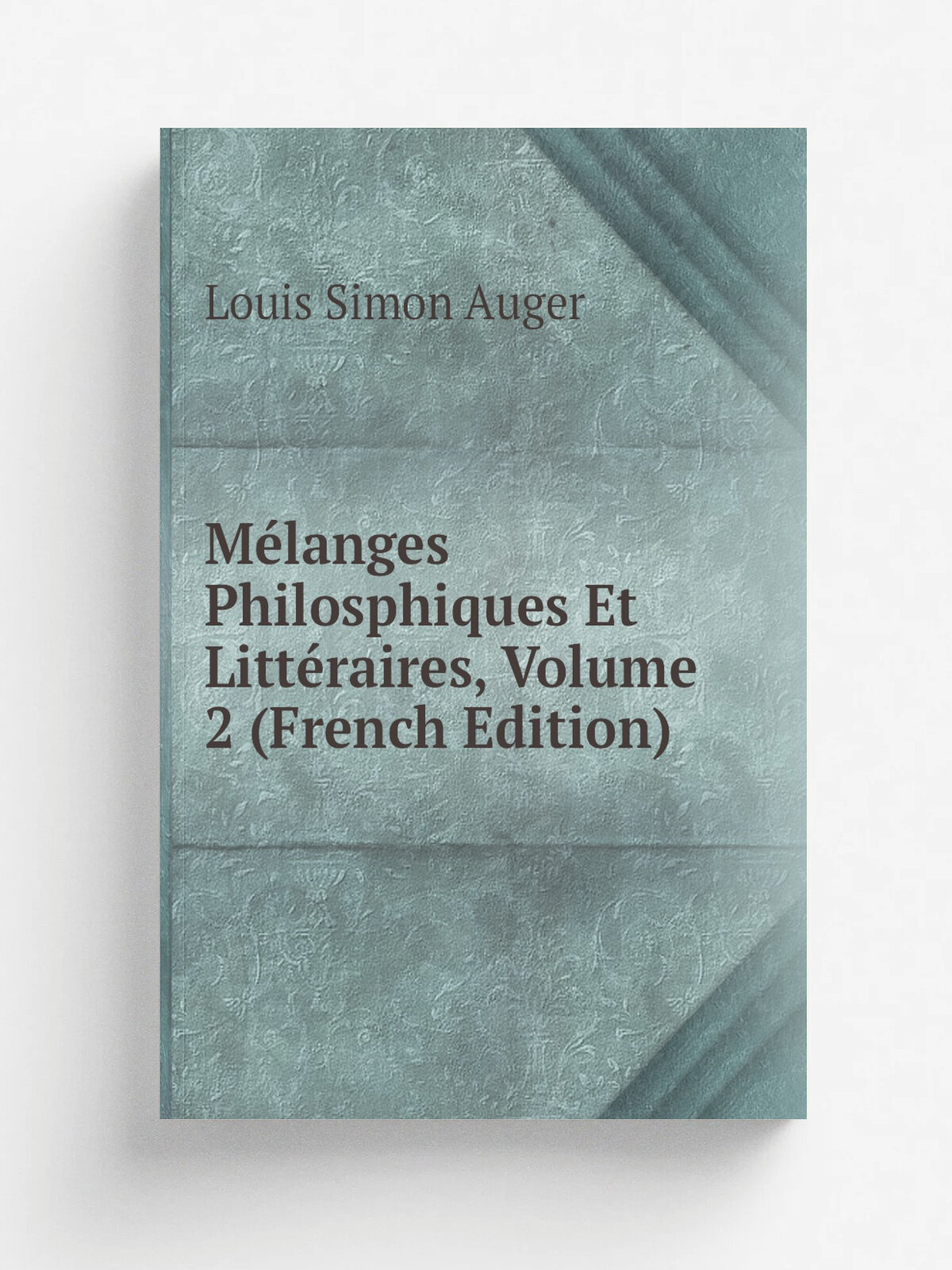 M.langes Philosphiques Et Litt.raires, Volume 2 (French Edition) | Louis Simon Auger | Репринт
