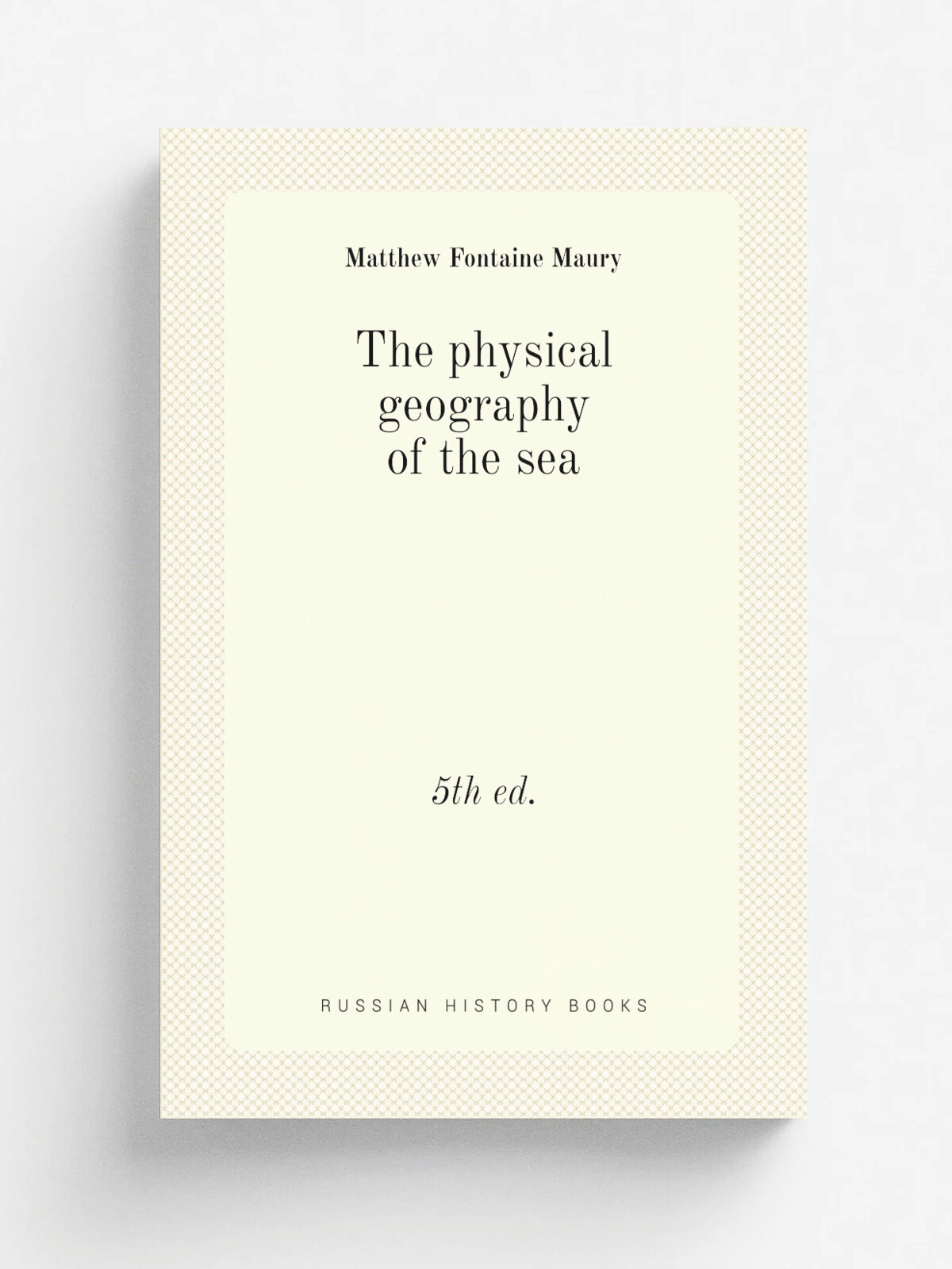 The physical geography of the sea. 5th ed. | Matthew Fontaine Maury | 1855 | New York, Harper & brothers | Репринт