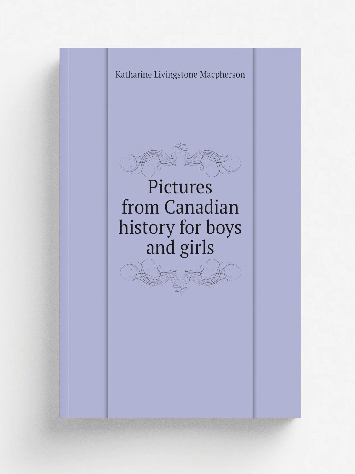 Pictures from Canadian history for boys and girls | Katharine Livingstone Macpherson | Репринт