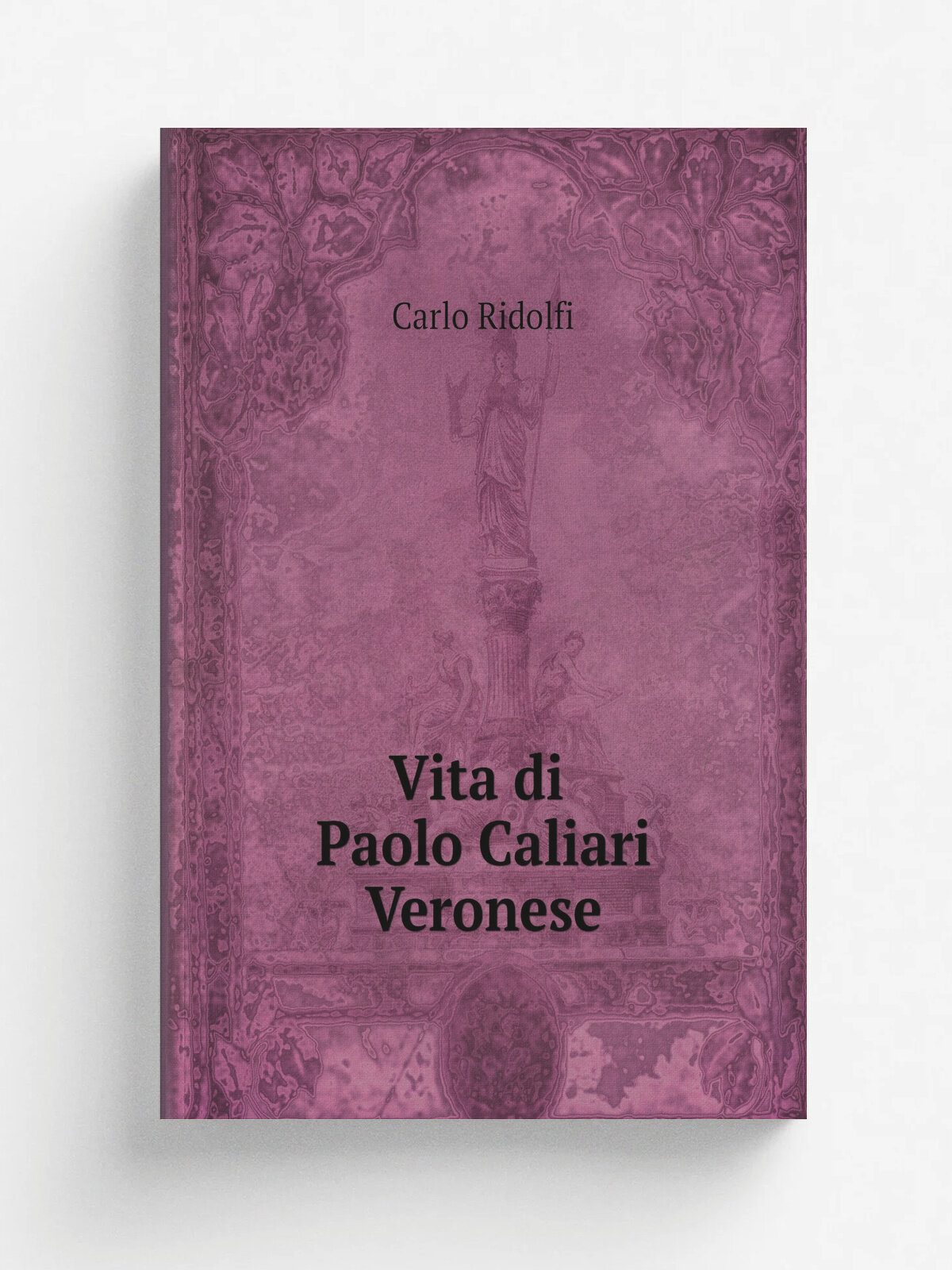 Vita di Paolo Caliari Veronese, celebre pittore | Carlo Ridolfi | 1646 | In Venetia : Presso Matteo Leni | Репринт