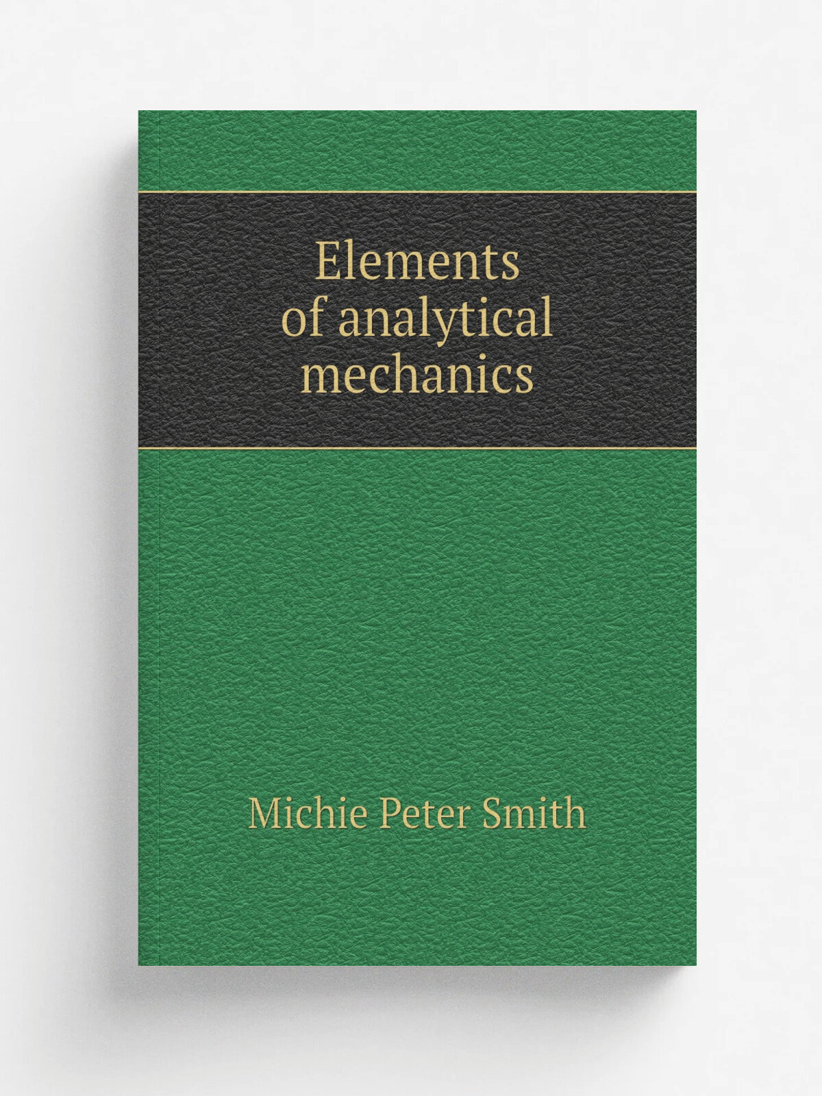 Elements of analytical mechanics | Michie Peter Smith | Репринт