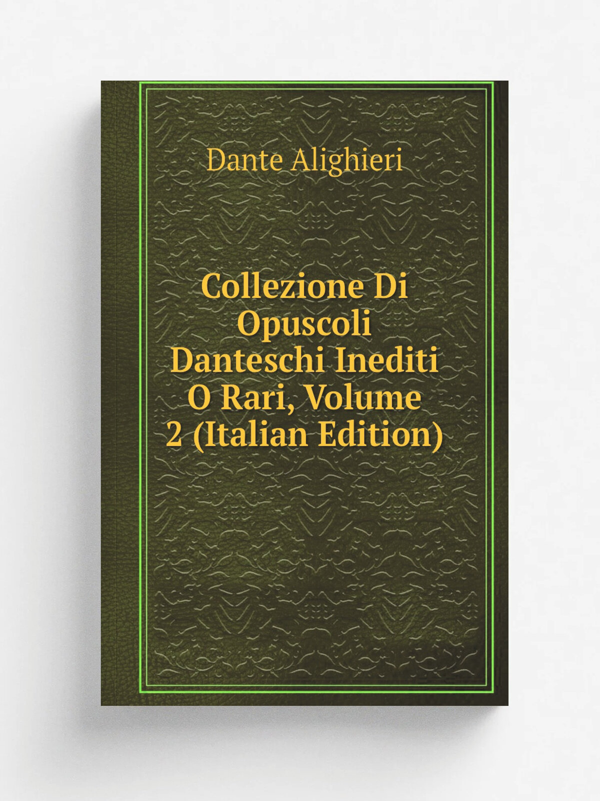 Collezione Di Opuscoli Danteschi Inediti O Rari, Volume 2 (Italian Edition) | Dante Alighieri | Репринт