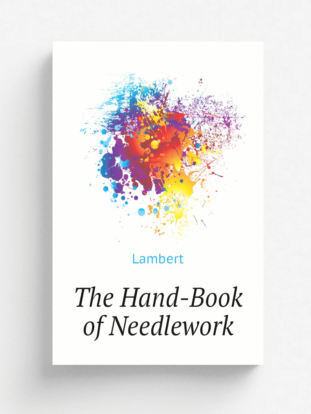The Hand-Book of Needlework | Lambert | Репринт